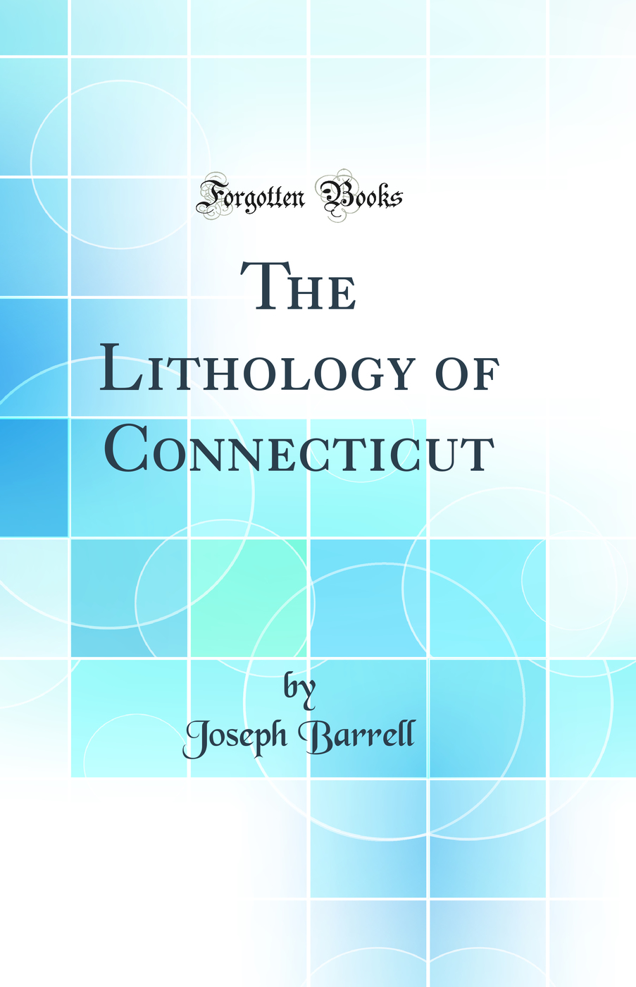 The Lithology of Connecticut (Classic Reprint)