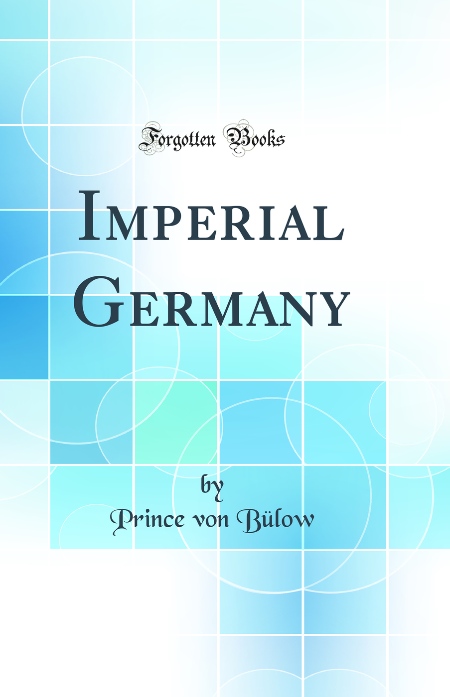 Imperial Germany (Classic Reprint)