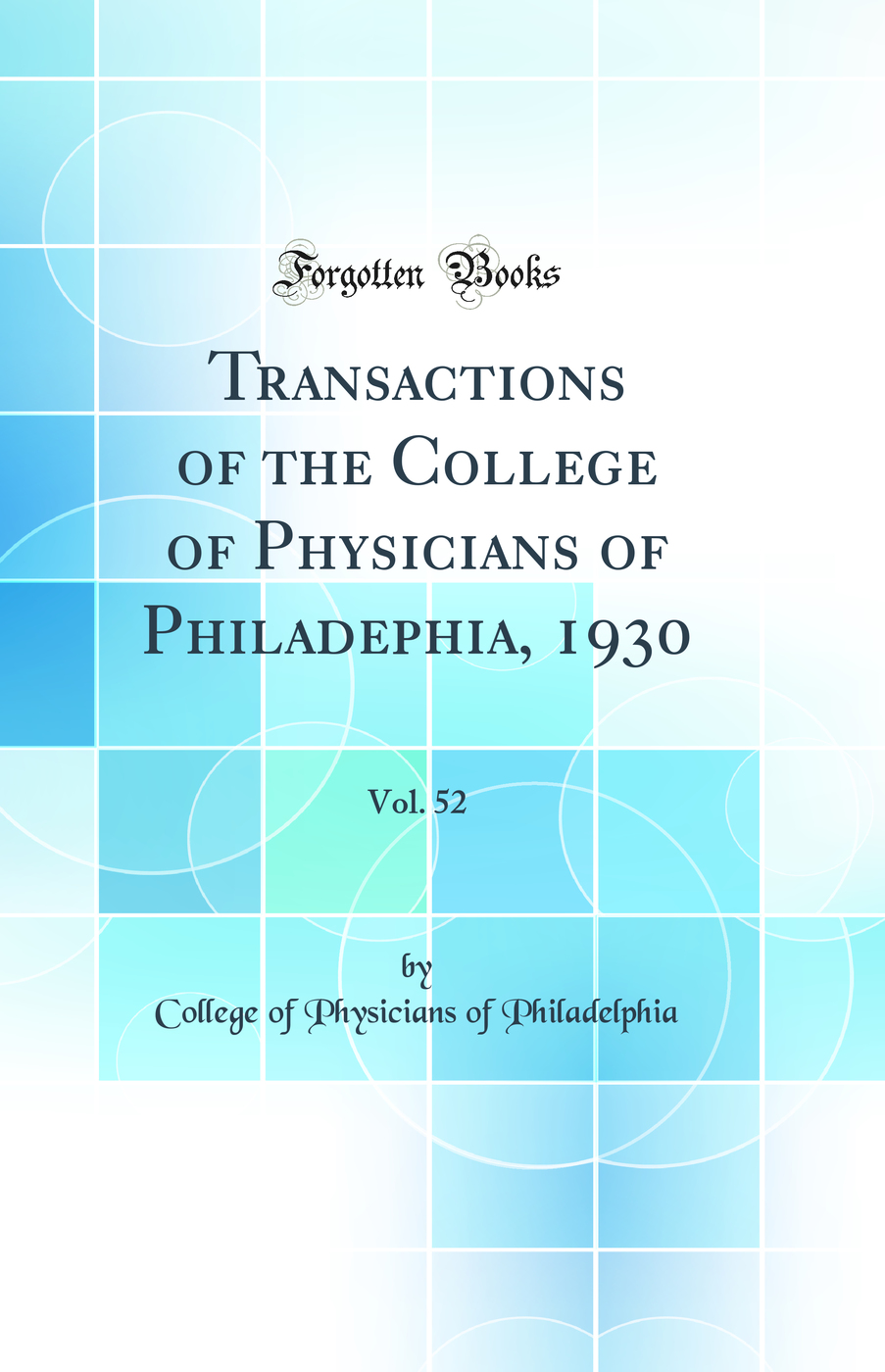 Transactions of the College of Physicians of Philadephia, 1930, Vol. 52 (Classic Reprint)