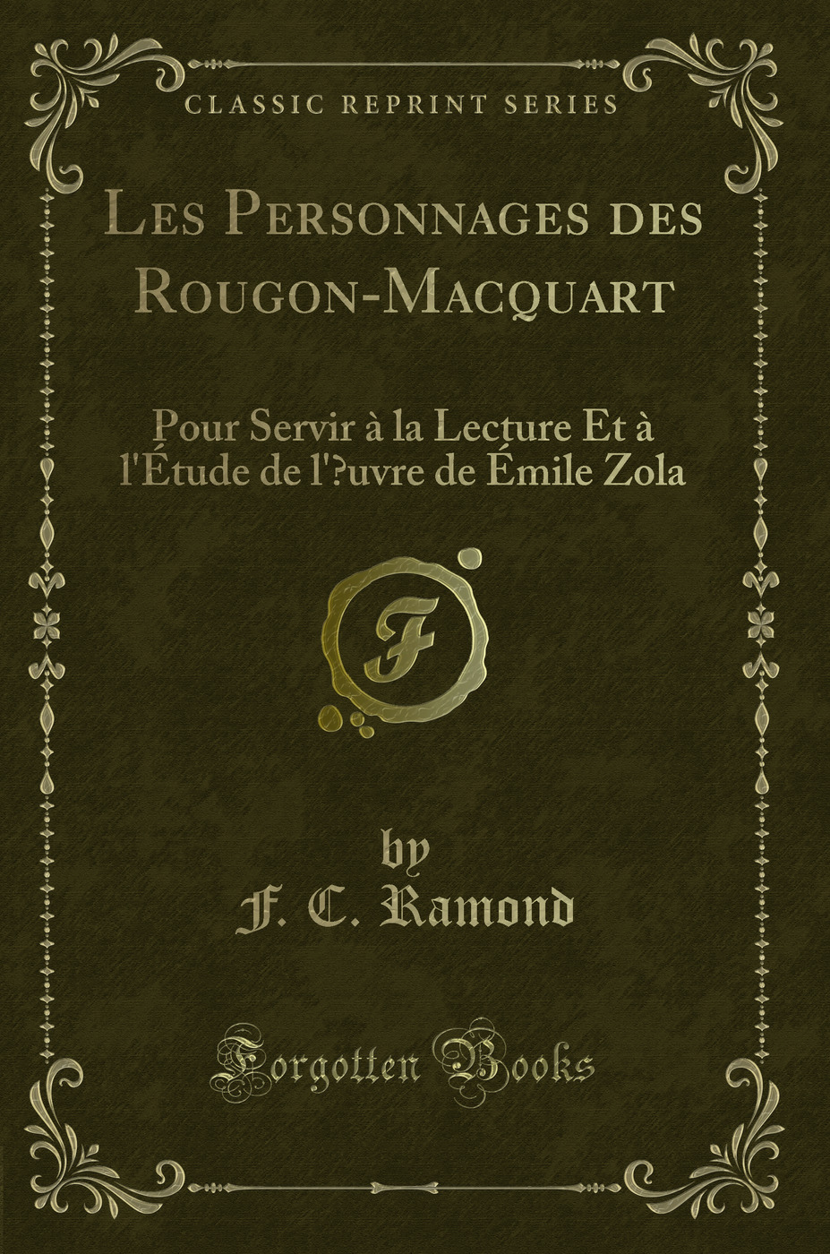 Les Personnages des Rougon-Macquart: Pour Servir à la Lecture Et à l'Étude de l'Œuvre de Émile Zola (Classic Reprint)