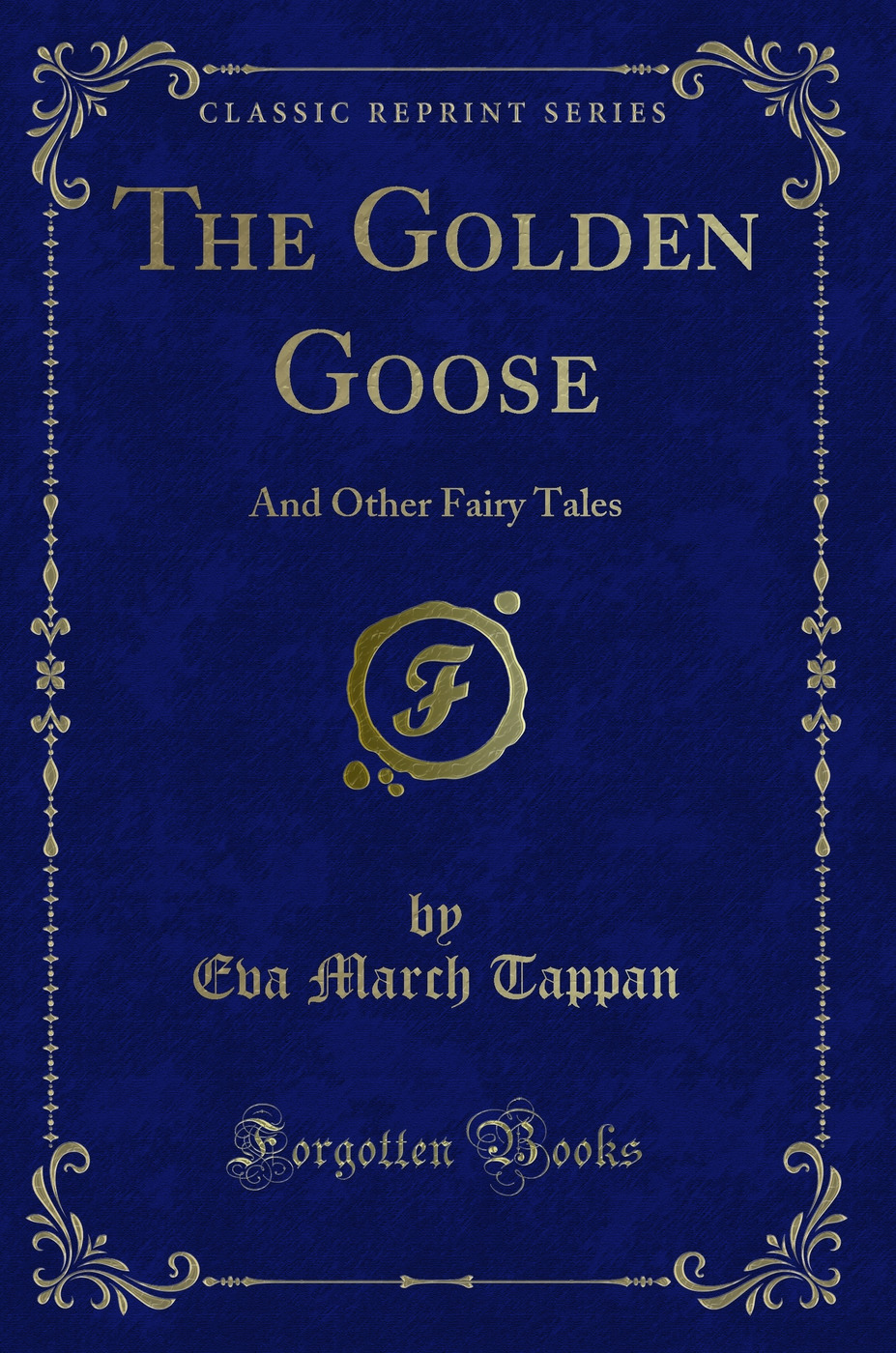 The Golden Goose: And Other Fairy Tales (Classic Reprint)
