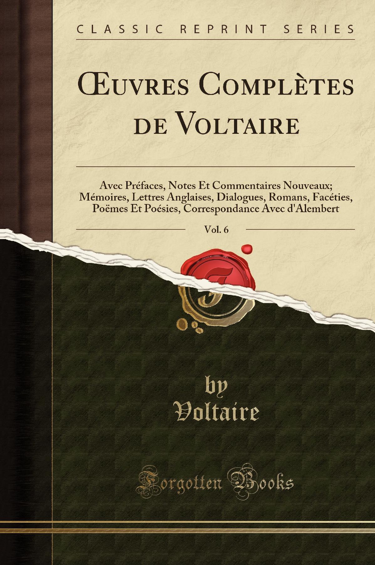 Œuvres Complètes de Voltaire, Vol. 6: Avec Préfaces, Notes Et Commentaires Nouveaux; Mémoires, Lettres Anglaises, Dialogues, Romans, Facéties, Poëmes Et Poésies, Correspondance Avec d''Alembert (Classic Reprint)