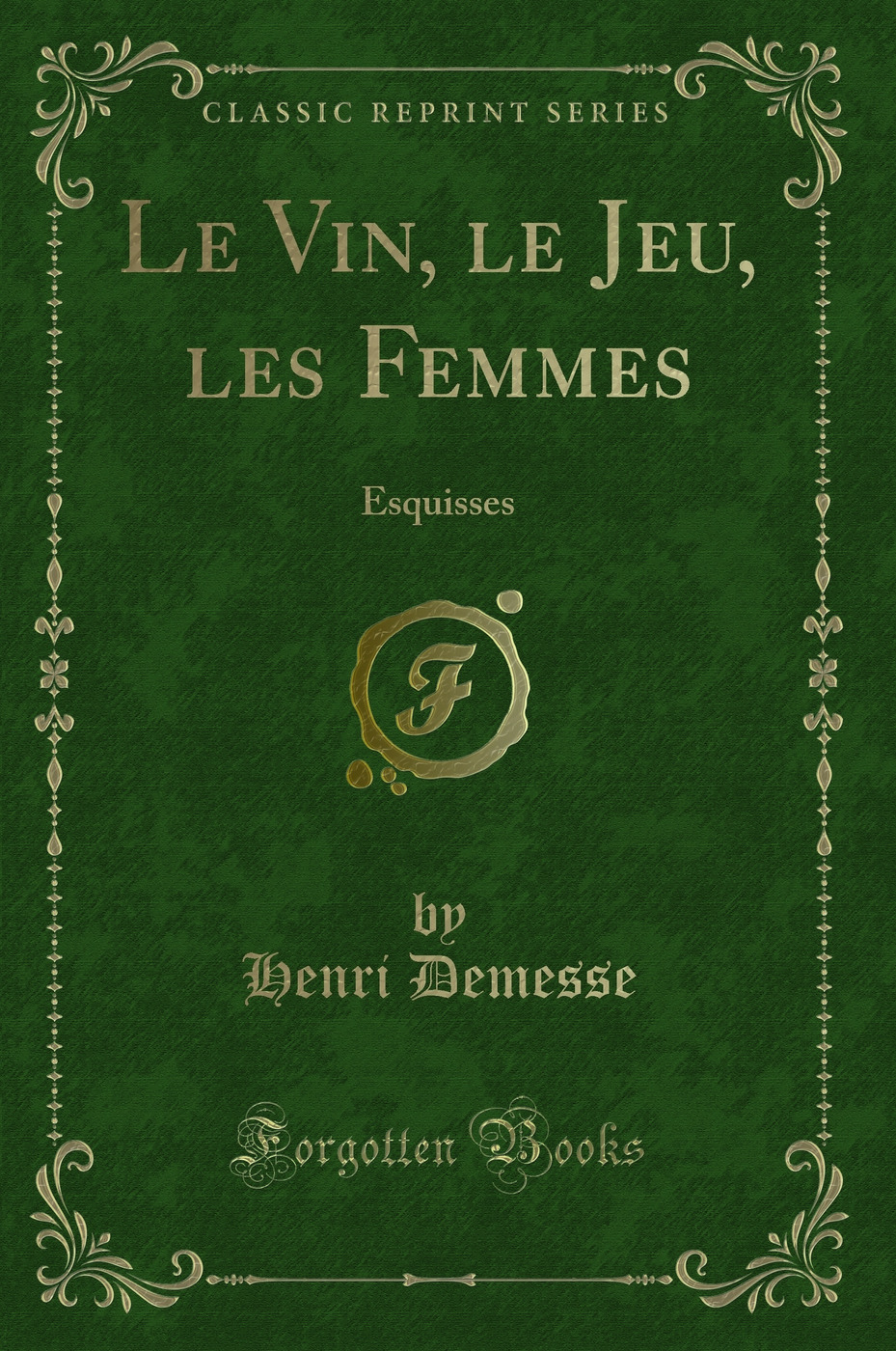 Le Vin, le Jeu, les Femmes: Esquisses (Classic Reprint)