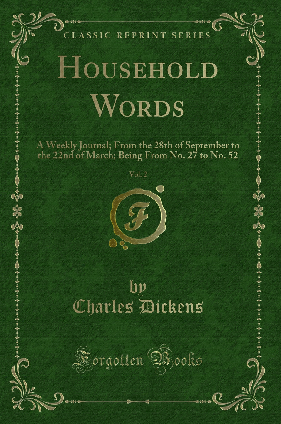 Household Words, Vol. 2: A Weekly Journal, From the 28th of September to the 22nd of March, Being From No. 27 to No. 52 (Classic Reprint)