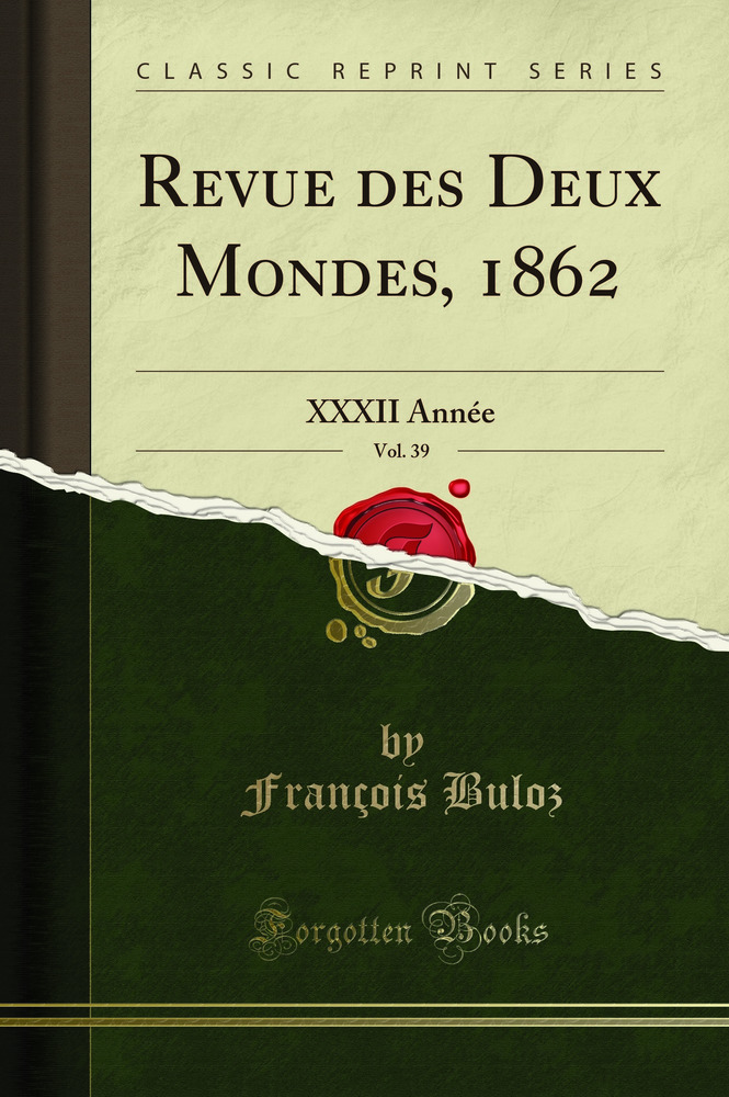 Revue des Deux Mondes, 1862, Vol. 39: XXXII Année (Classic Reprint)