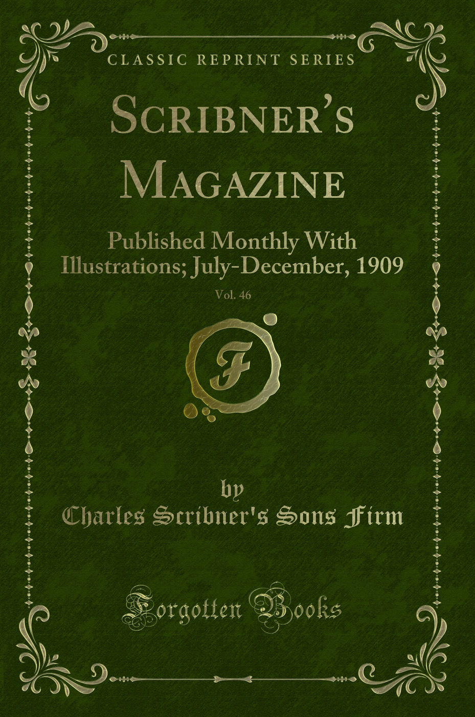 Scribner''s Magazine, Vol. 46: Published Monthly With Illustrations; July-December, 1909 (Classic Reprint)