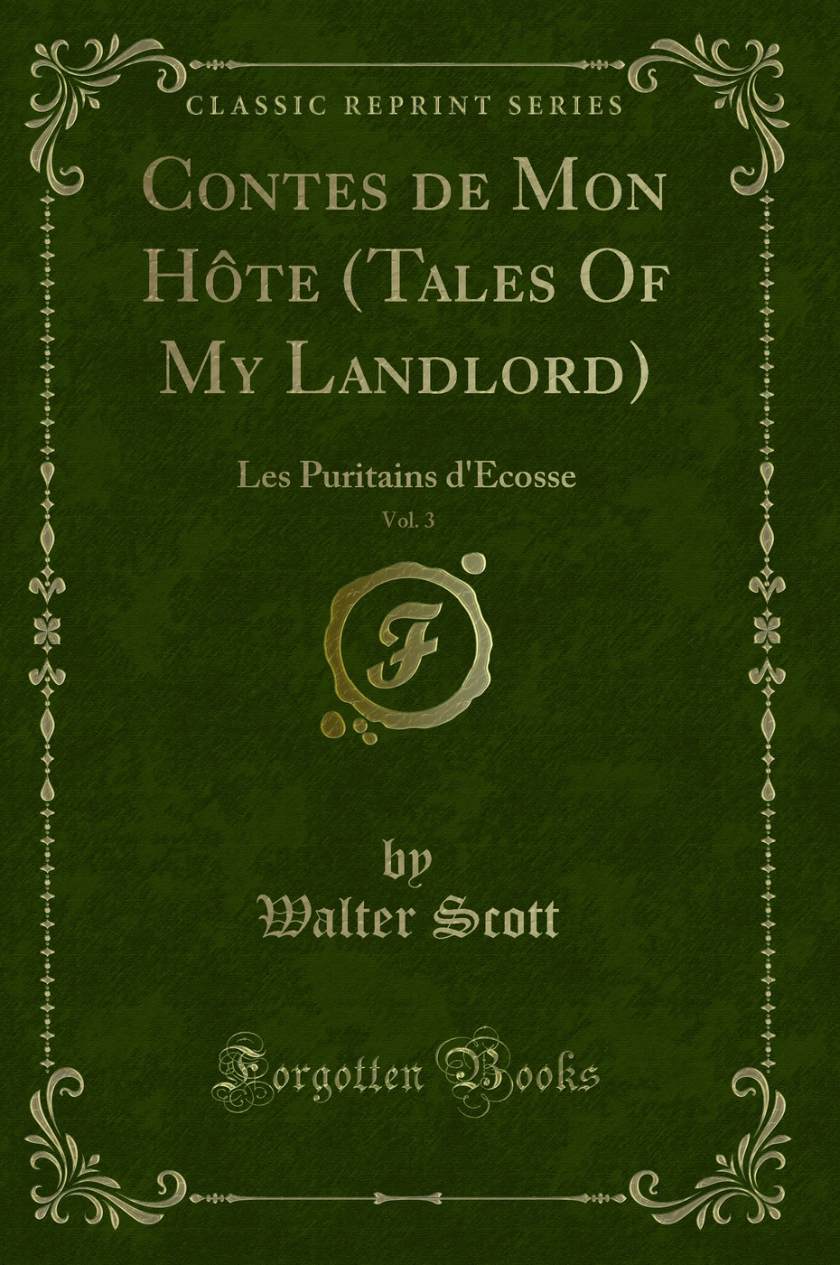 Contes de Mon Hôte (Tales Of My Landlord), Vol. 3: Les Puritains d'Ecosse (Classic Reprint)
