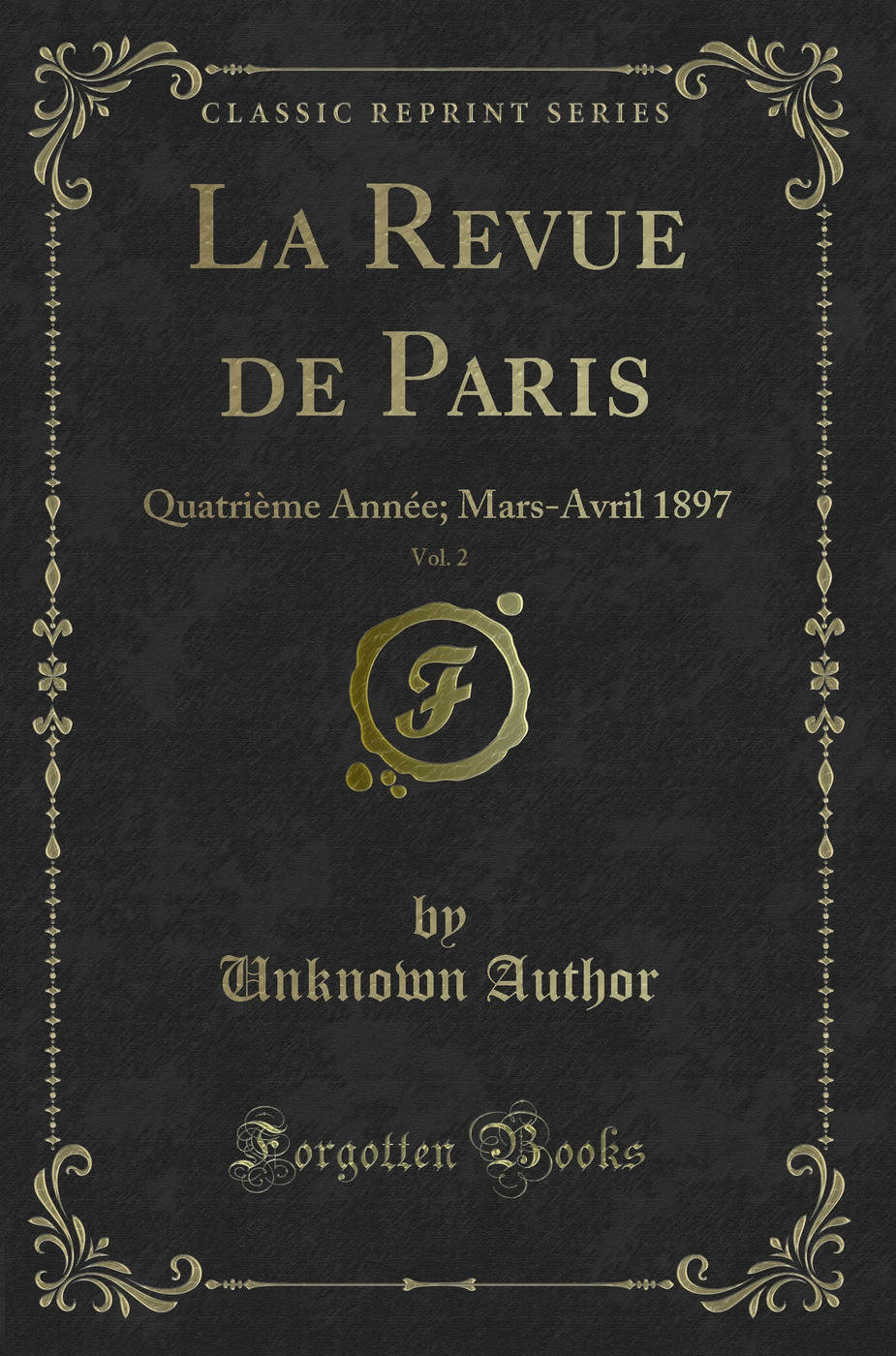 La Revue de Paris, Vol. 2: Quatrième Année; Mars-Avril 1897 (Classic Reprint)