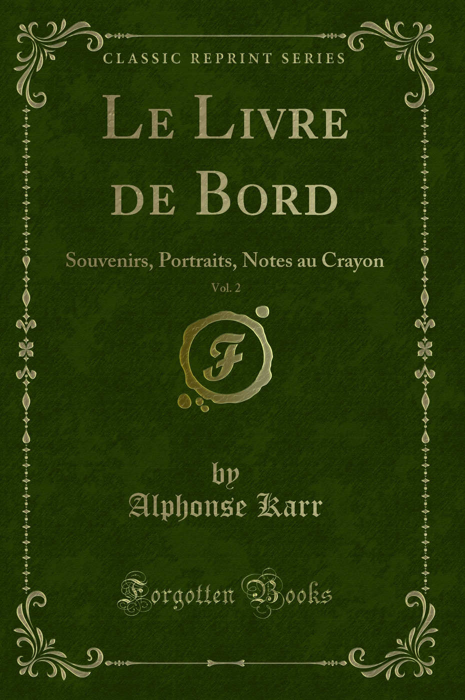 Le Livre de Bord, Vol. 2: Souvenirs, Portraits, Notes au Crayon (Classic Reprint)