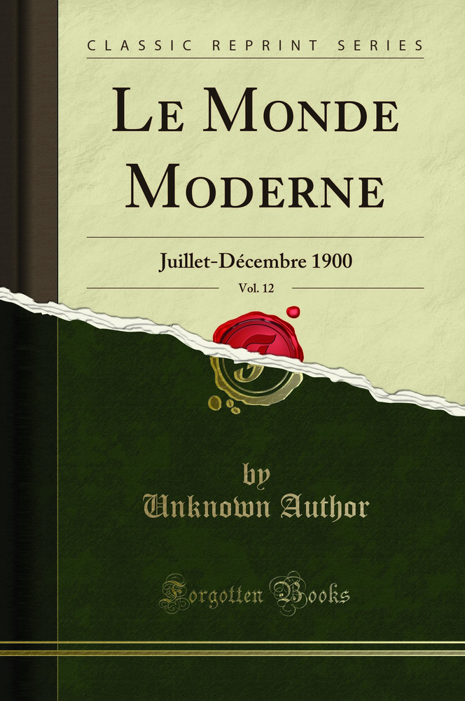 Le Monde Moderne, Vol. 12: Juillet-Décembre 1900 (Classic Reprint)