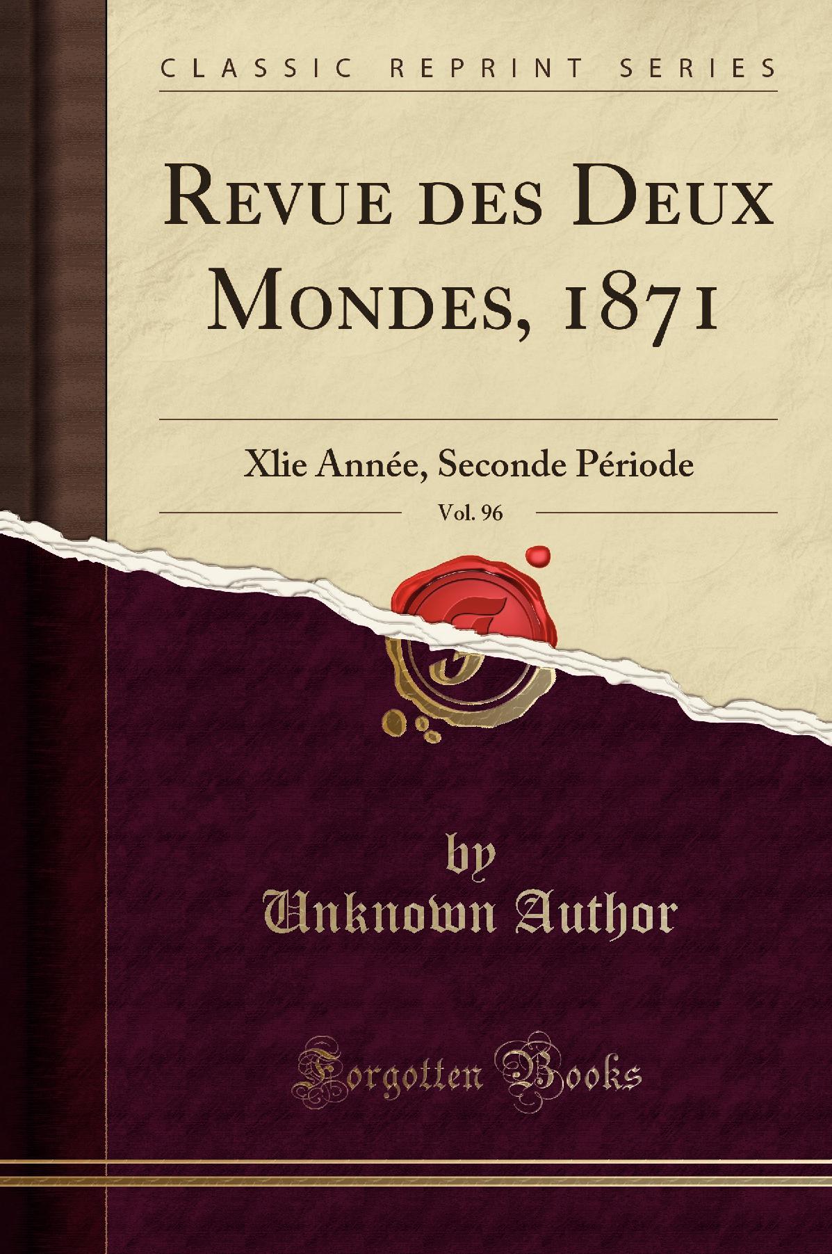 Revue des Deux Mondes, 1871, Vol. 96: Xlie Année, Seconde Période (Classic Reprint)