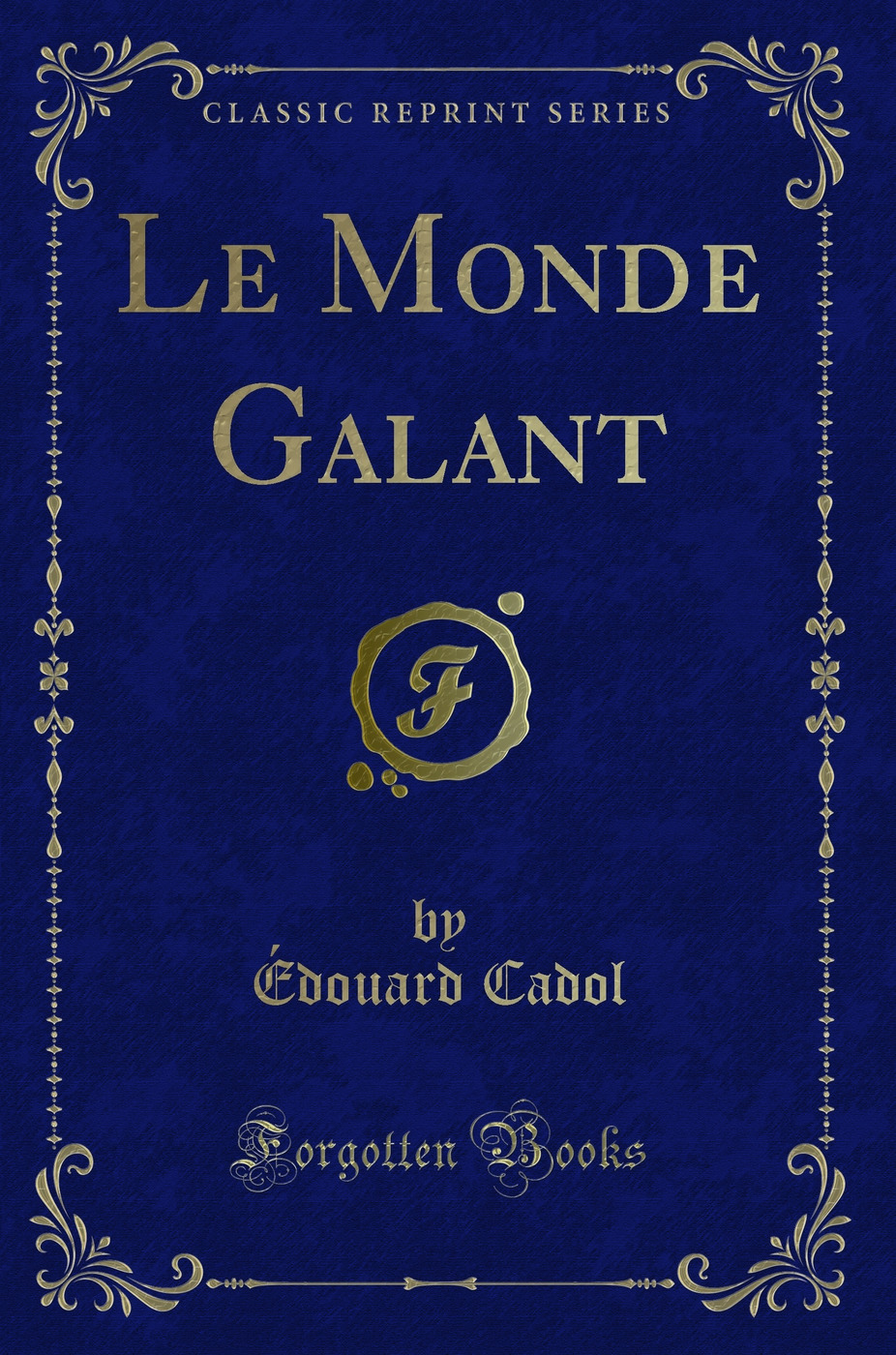 Le Monde Galant (Classic Reprint)