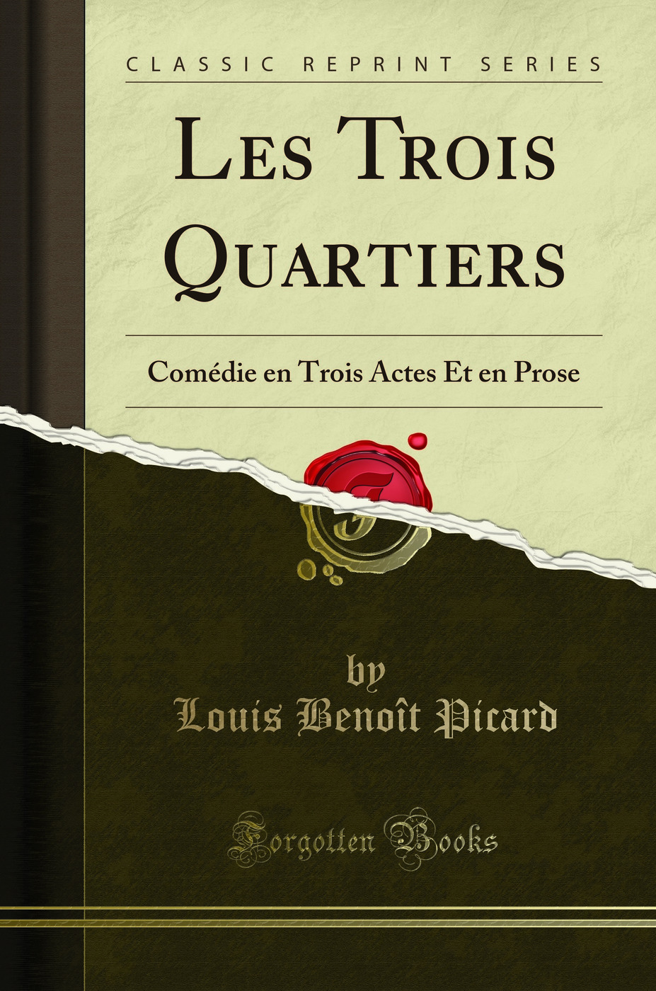 Les Trois Quartiers: Comédie en Trois Actes Et en Prose (Classic Reprint)