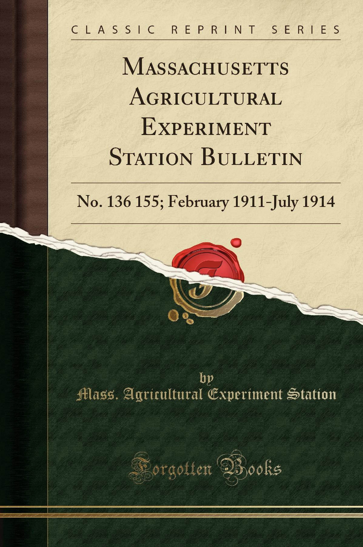 Massachusetts Agricultural Experiment Station Bulletin: No. 136 155; February 1911-July 1914 (Classic Reprint)