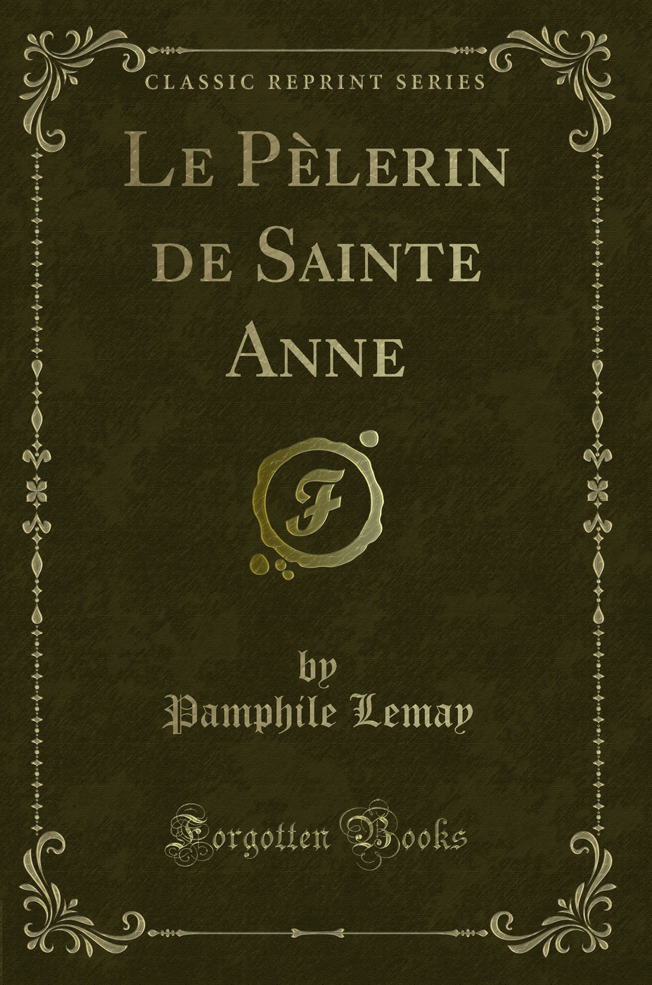 Le Pèlerin de Sainte Anne (Classic Reprint)