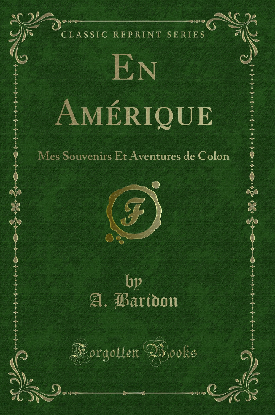 En Amérique: Mes Souvenirs Et Aventures de Colon (Classic Reprint)