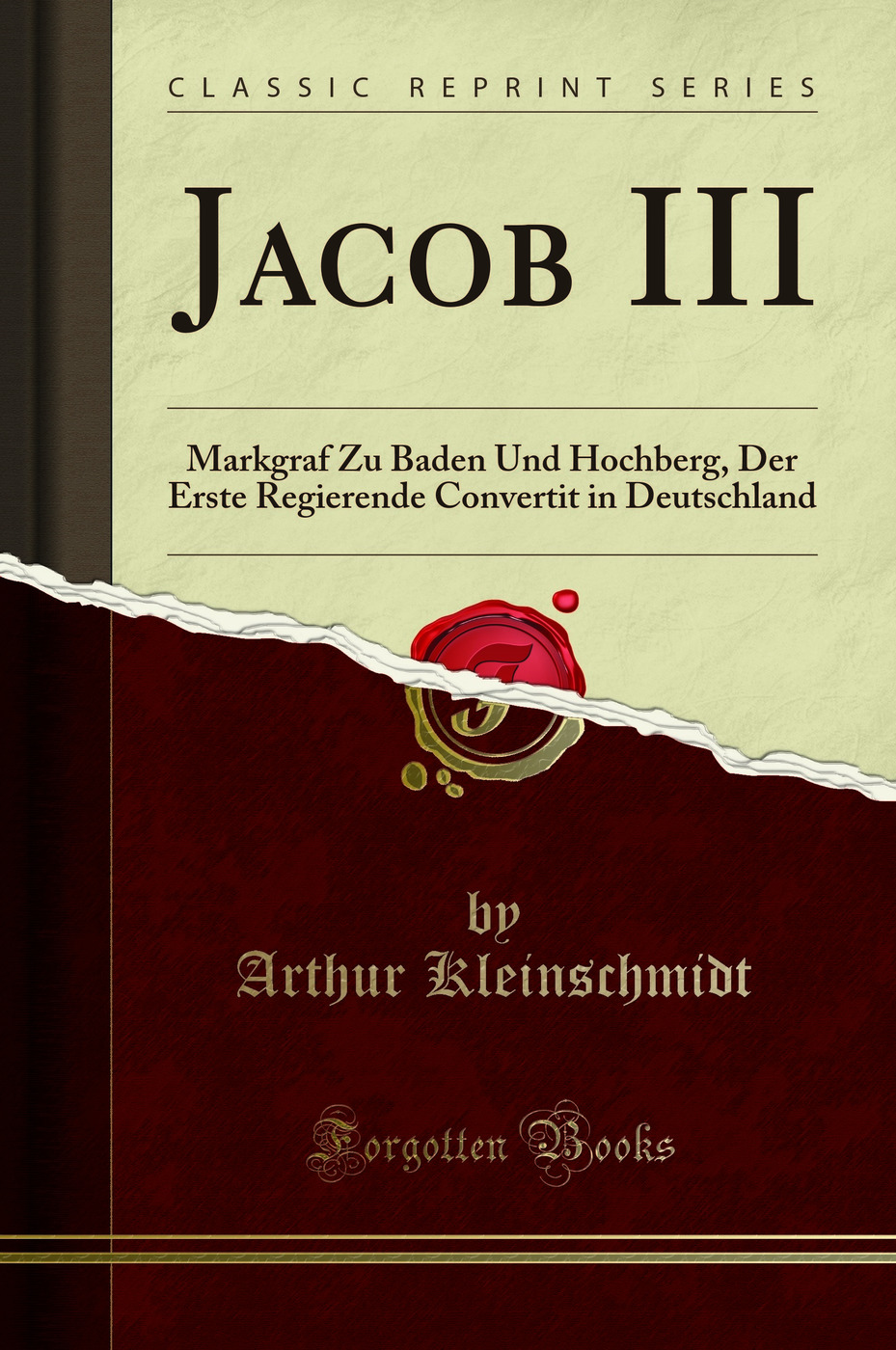 Jacob III: Markgraf Zu Baden Und Hochberg, Der Erste Regierende Convertit in Deutschland (Classic Reprint)