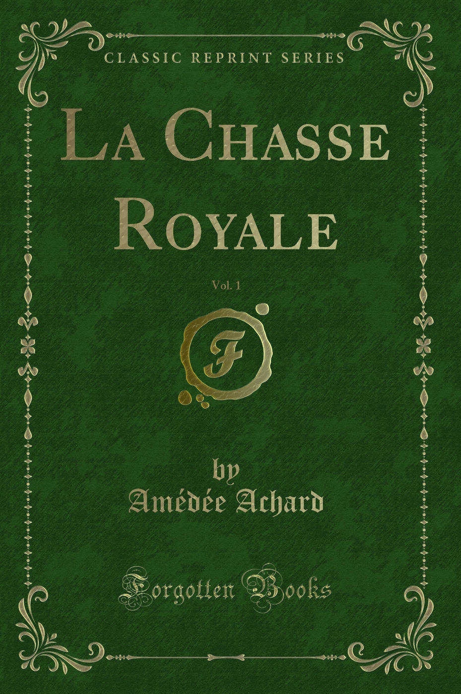 La Chasse Royale, Vol. 1 (Classic Reprint)