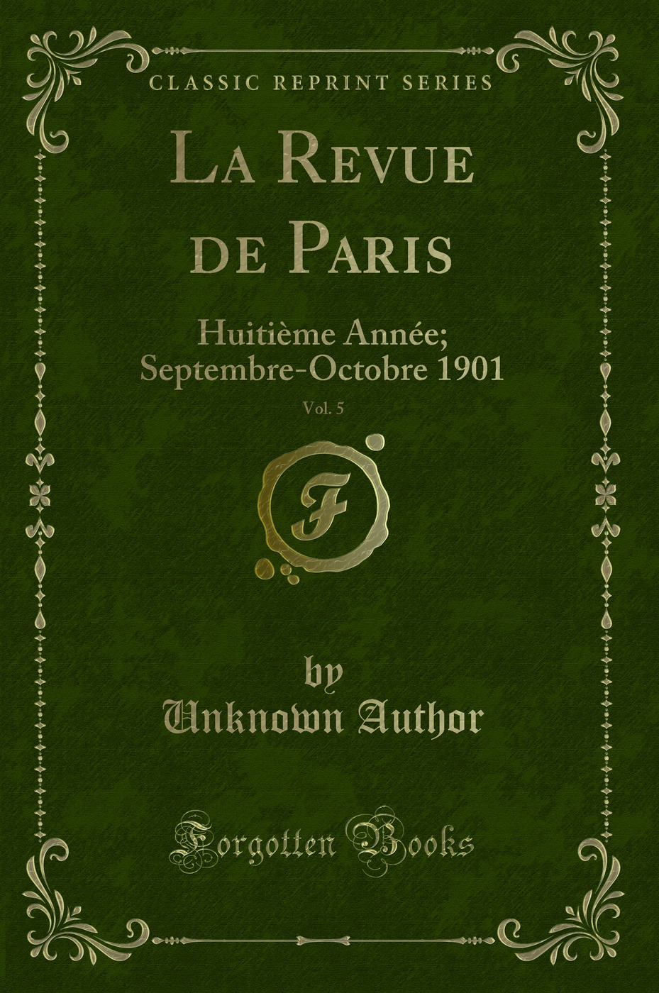 La Revue de Paris, Vol. 5: Huitième Année; Septembre-Octobre 1901 (Classic Reprint)