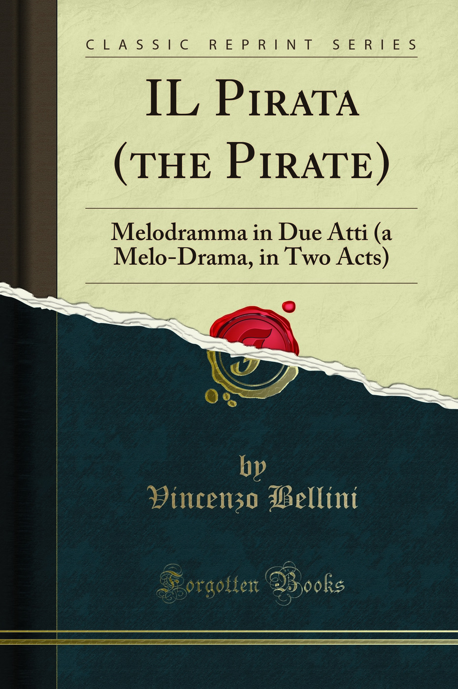 IL Pirata (the Pirate): Melodramma in Due Atti (a Melo-Drama, in Two Acts) (Classic Reprint)