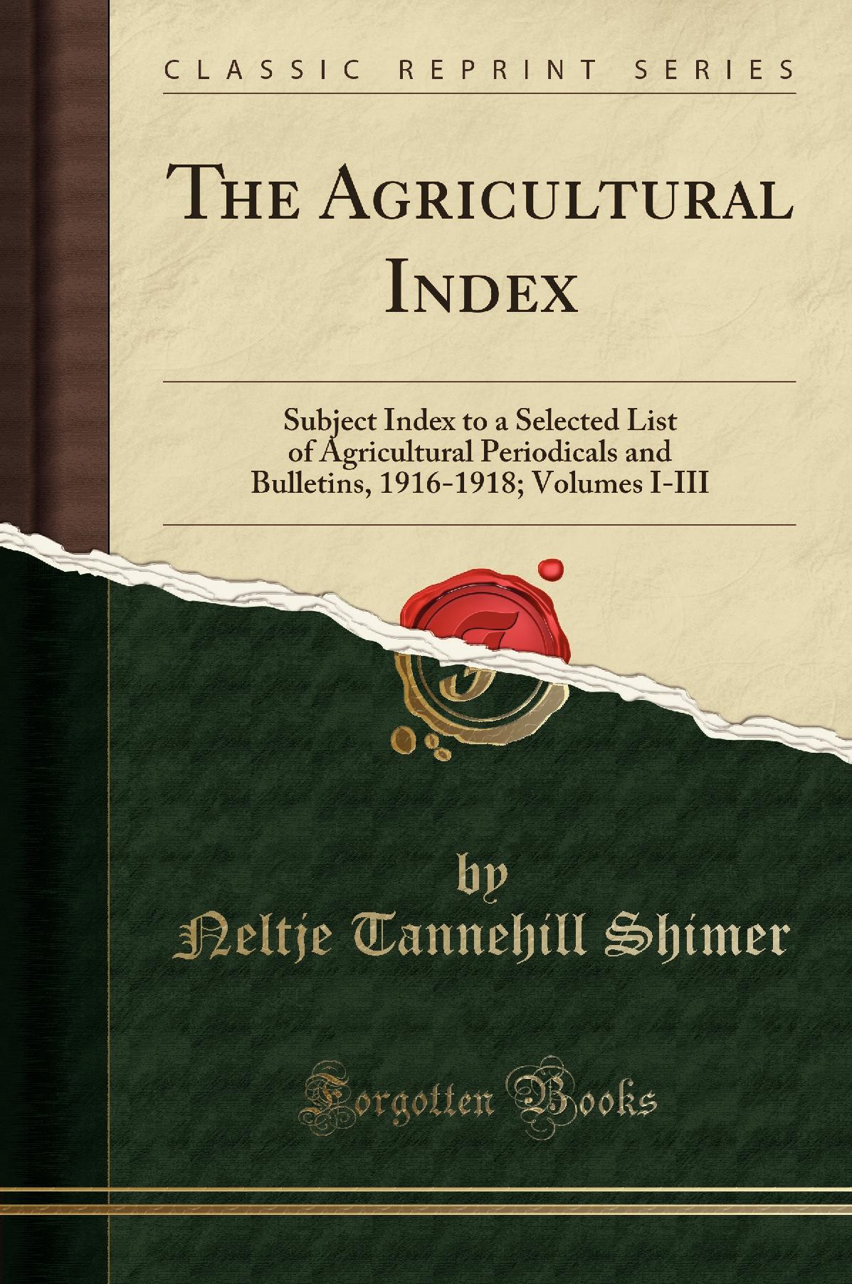 The Agricultural Index: Subject Index to a Selected List of Agricultural Periodicals and Bulletins, 1916-1918; Volumes I-III (Classic Reprint)