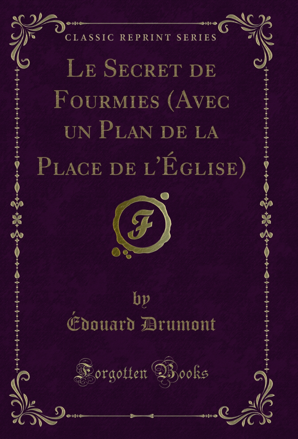 Le Secret de Fourmies (Avec un Plan de la Place de l'Église) (Classic Reprint)