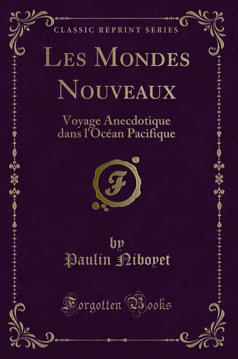 Les Mondes Nouveaux: Voyage Anecdotique dans l''Océan Pacifique (Classic Reprint)
