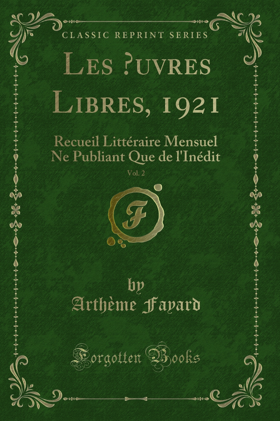 Les Œuvres Libres, 1921, Vol. 2: Recueil Littéraire Mensuel Ne Publiant Que de l'Inédit (Classic Reprint)