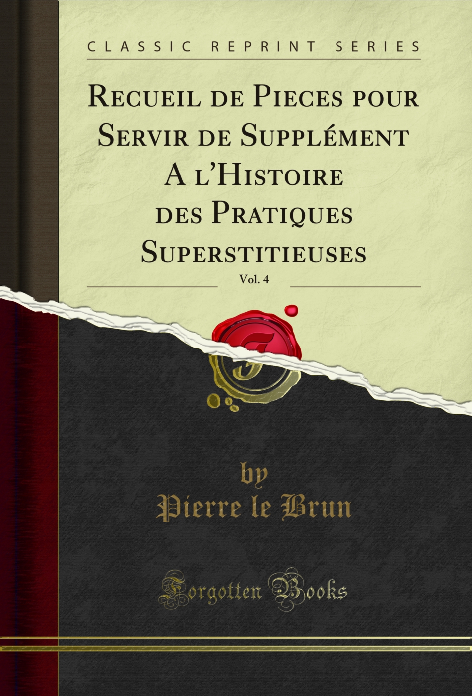 Recueil de Pieces pour Servir de Supplément A l'Histoire des Pratiques Superstitieuses, Vol. 4 (Classic Reprint)