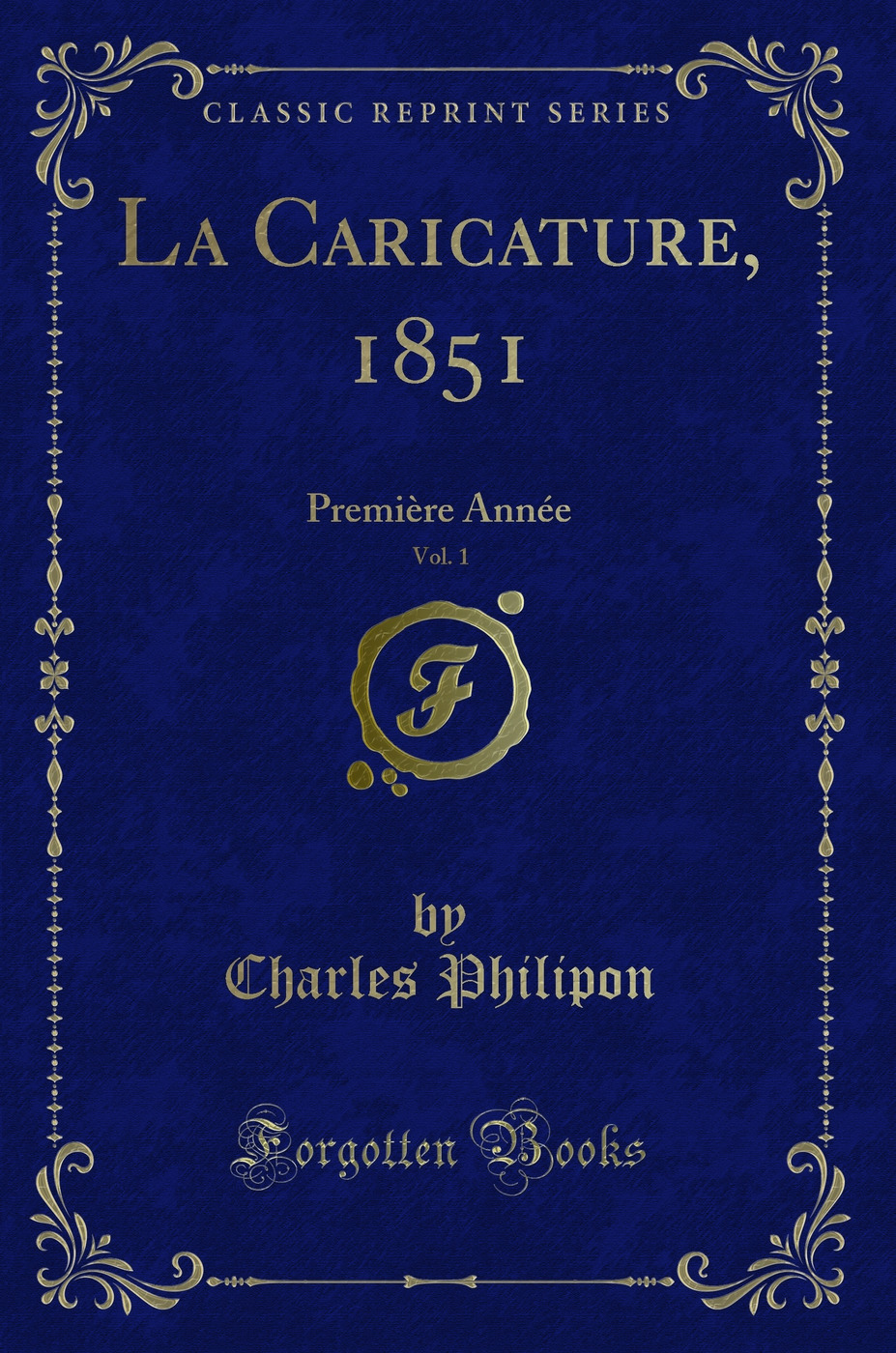 La Caricature, 1851, Vol. 1: Première Année (Classic Reprint)