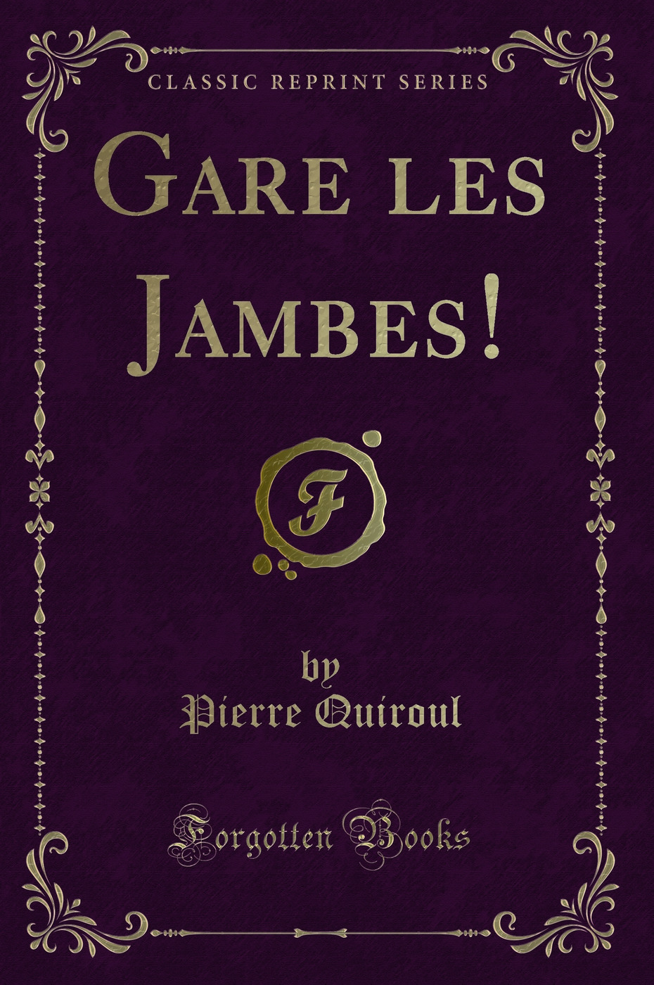Gare les Jambes! (Classic Reprint)