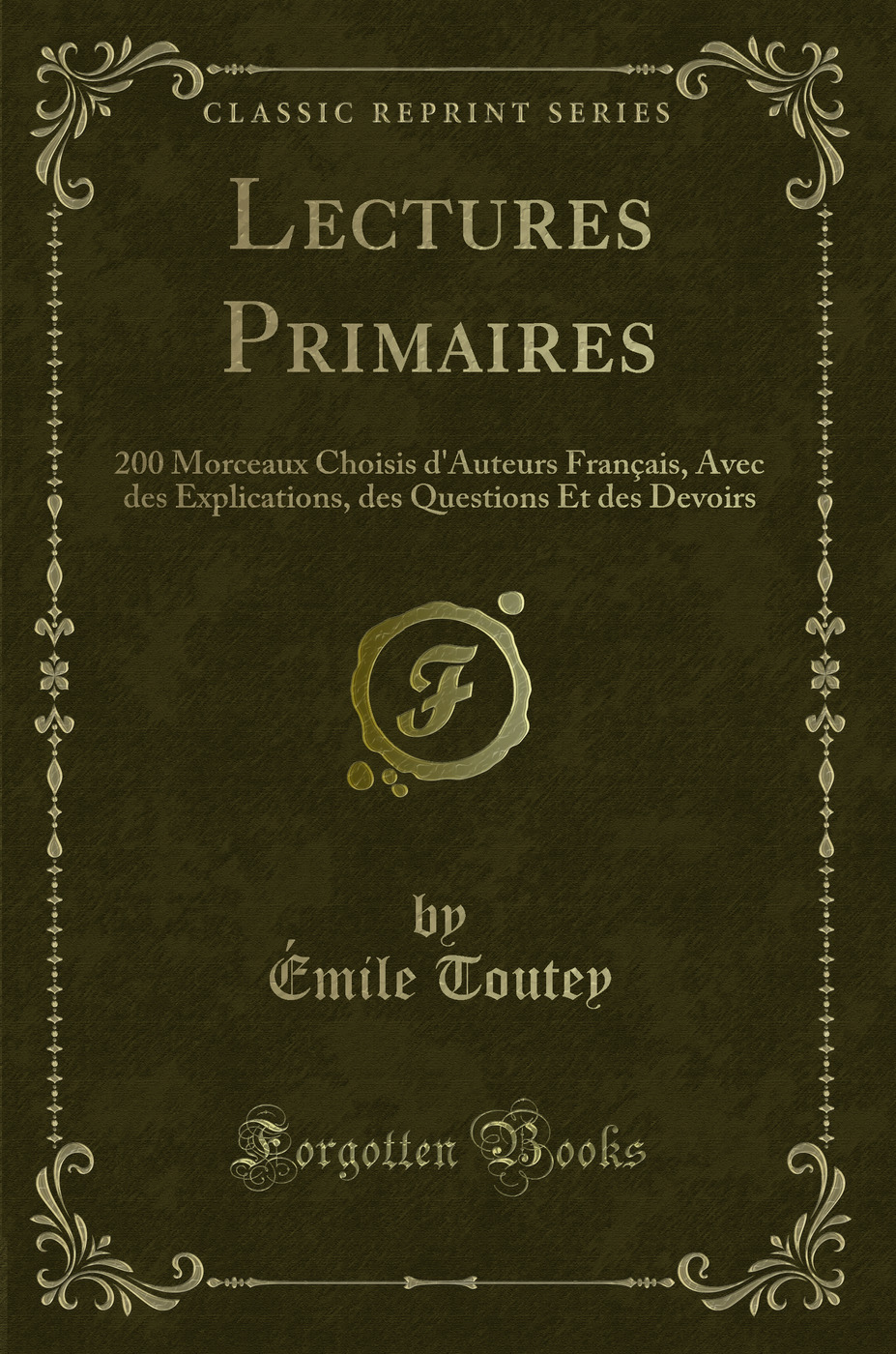 Lectures Primaires: 200 Morceaux Choisis d''Auteurs Français, Avec des Explications, des Questions Et des Devoirs (Classic Reprint)