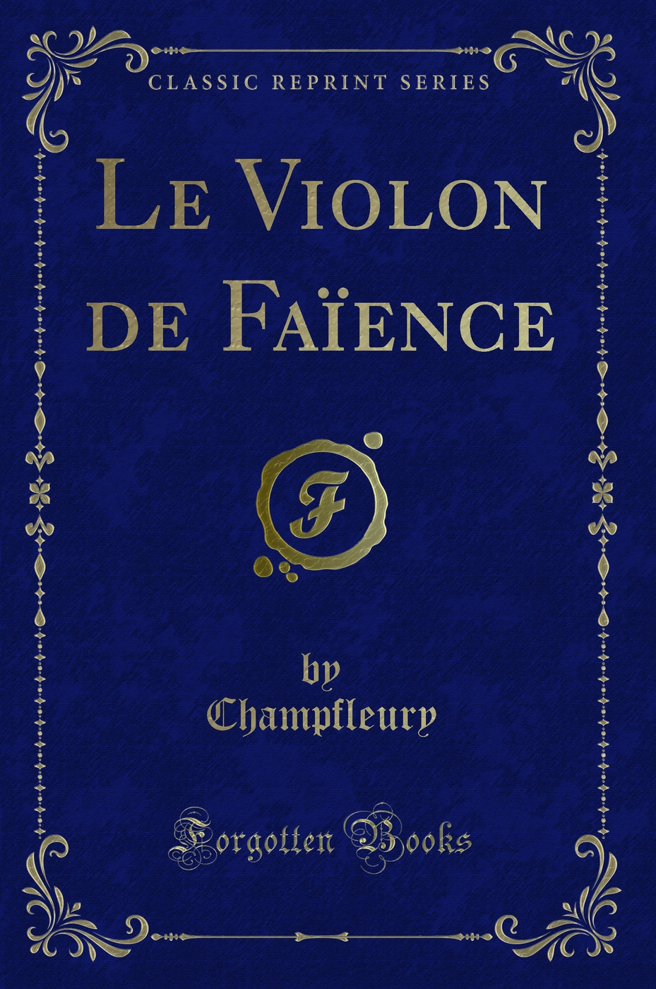 Le Violon de Faïence (Classic Reprint)