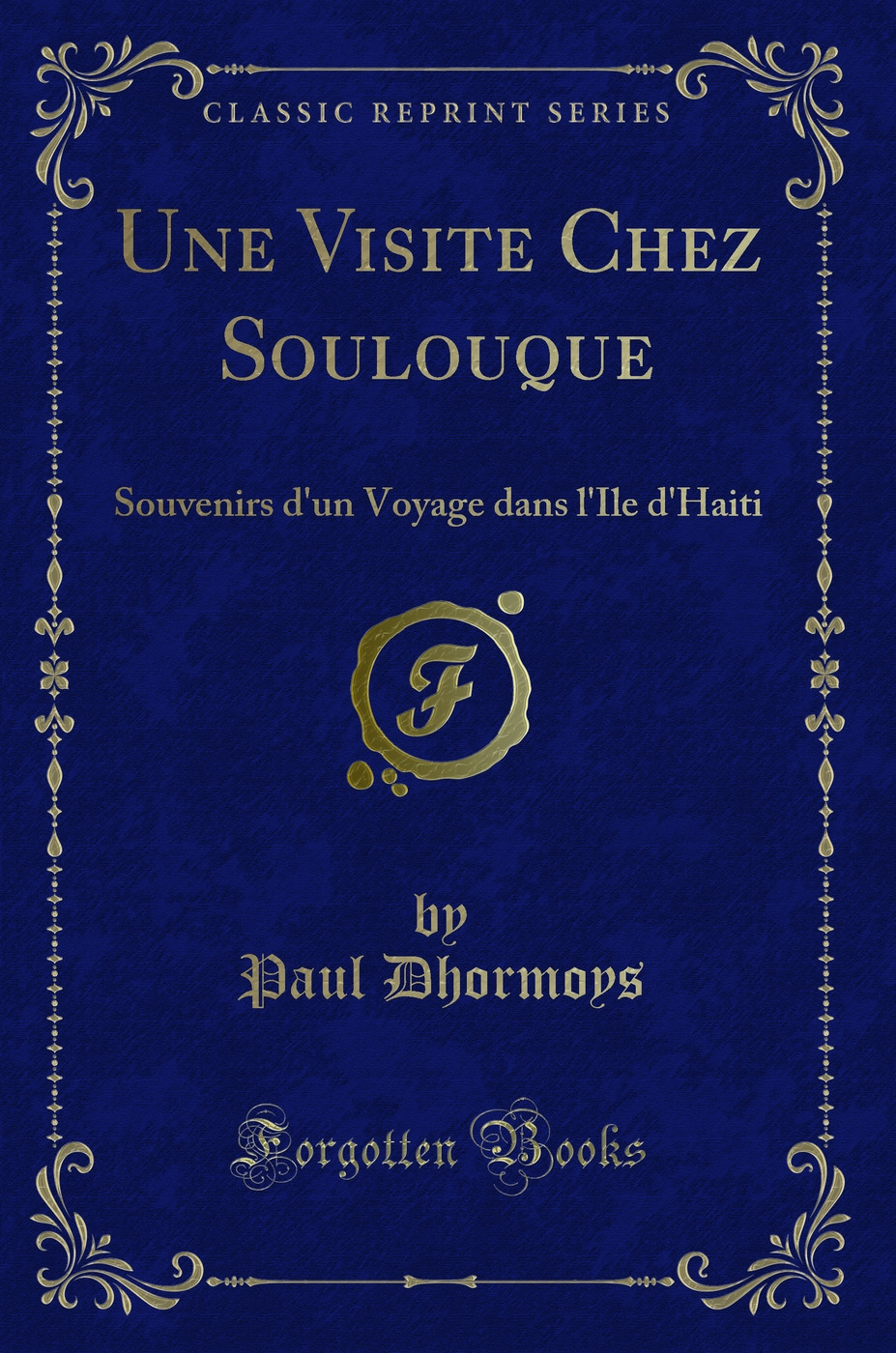 Une Visite Chez Soulouque: Souvenirs d'un Voyage dans l'Ile d'Haiti (Classic Reprint)