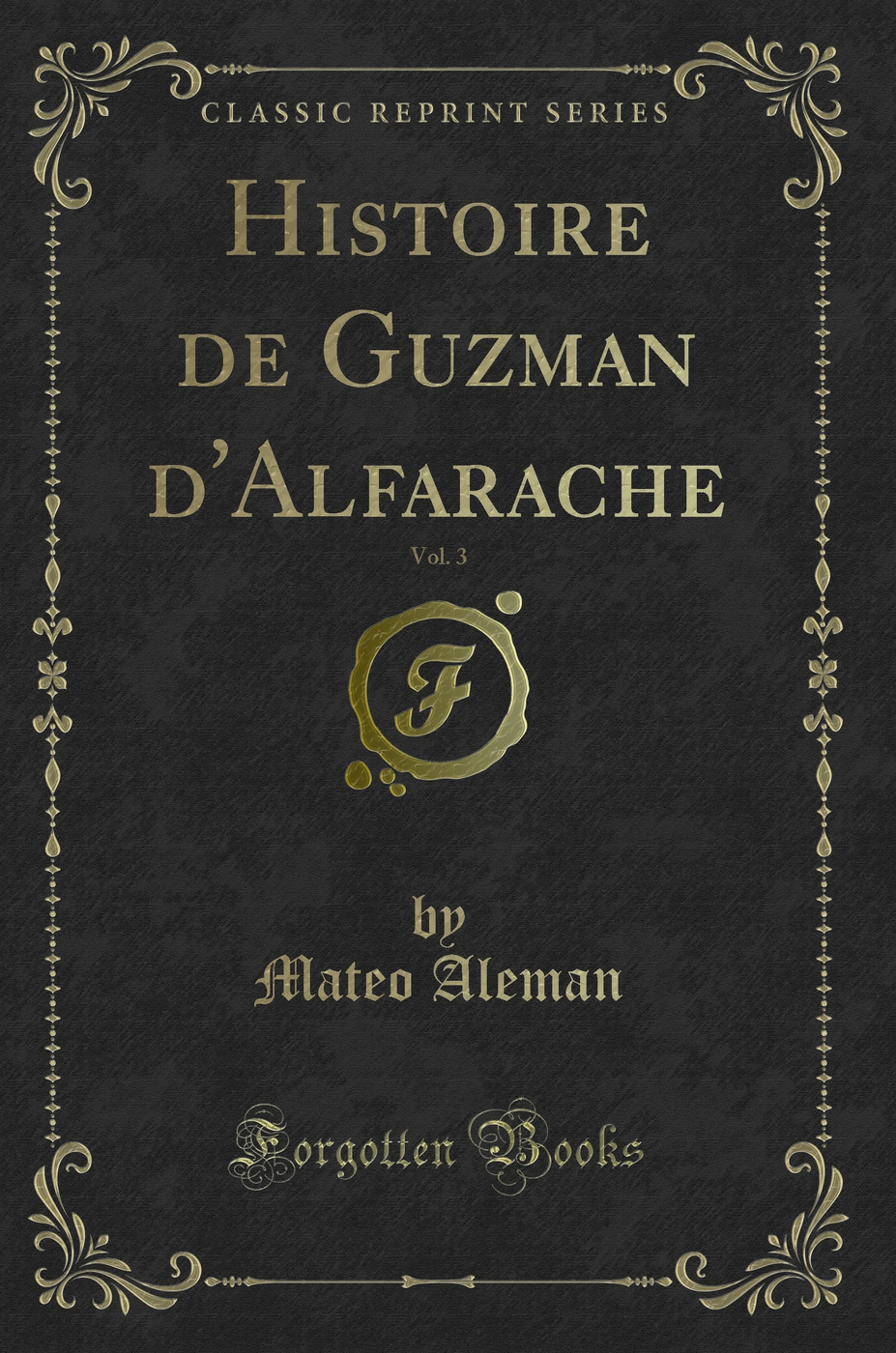 Histoire de Guzman d''Alfarache, Vol. 3 (Classic Reprint)