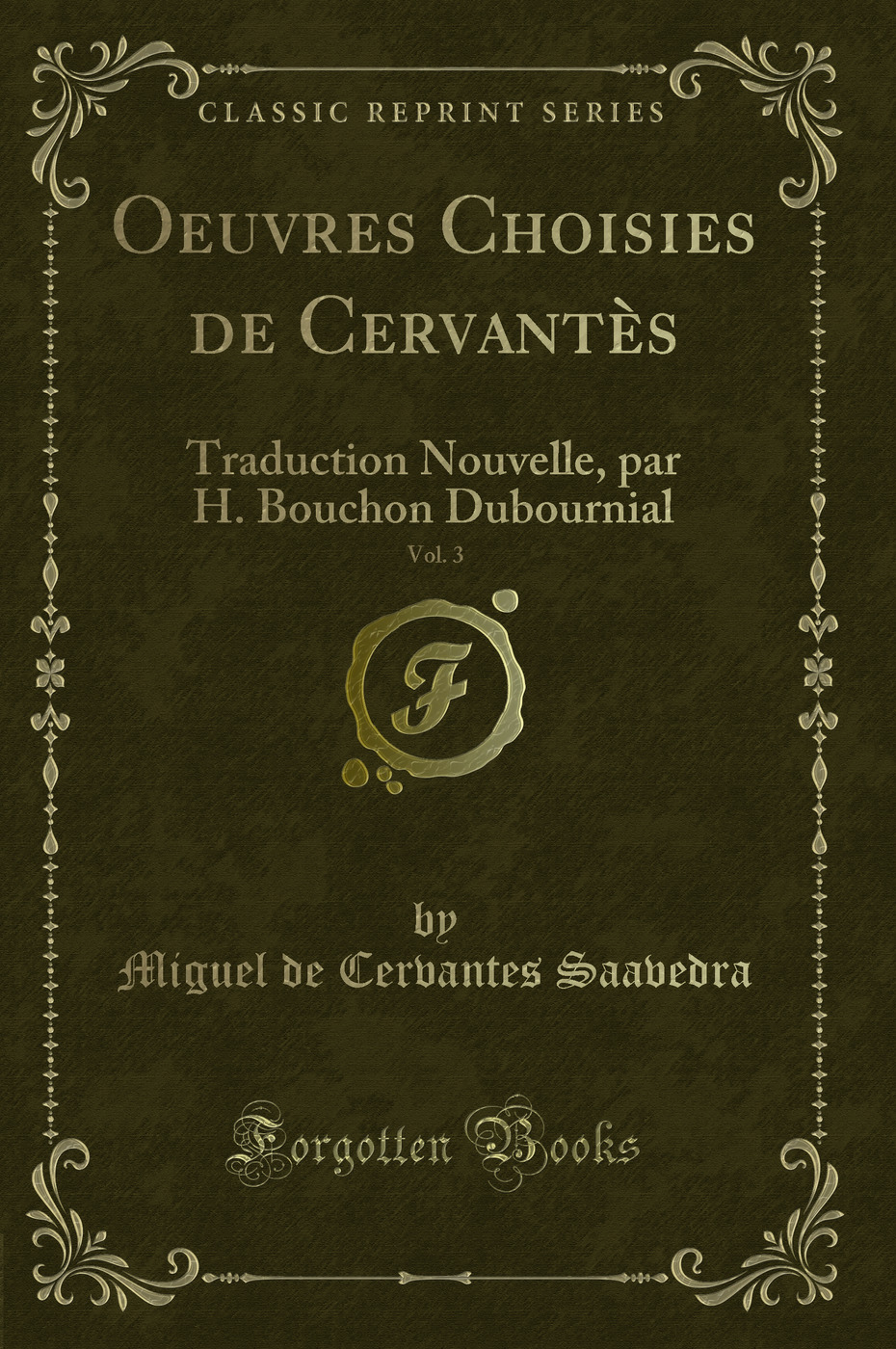 Oeuvres Choisies de Cervantès, Vol. 3: Traduction Nouvelle, par H. Bouchon Dubournial (Classic Reprint)