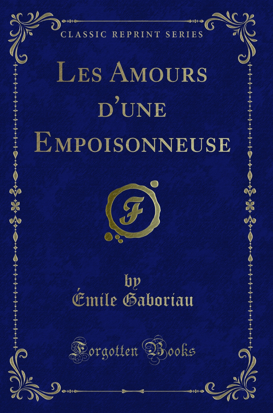 Les Amours d'une Empoisonneuse (Classic Reprint)