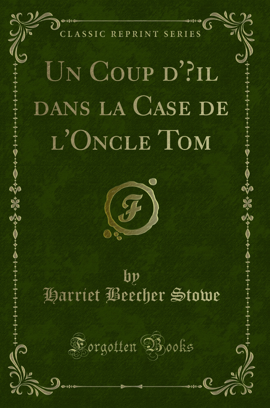 Un Coup d'Œil dans la Case de l'Oncle Tom (Classic Reprint)