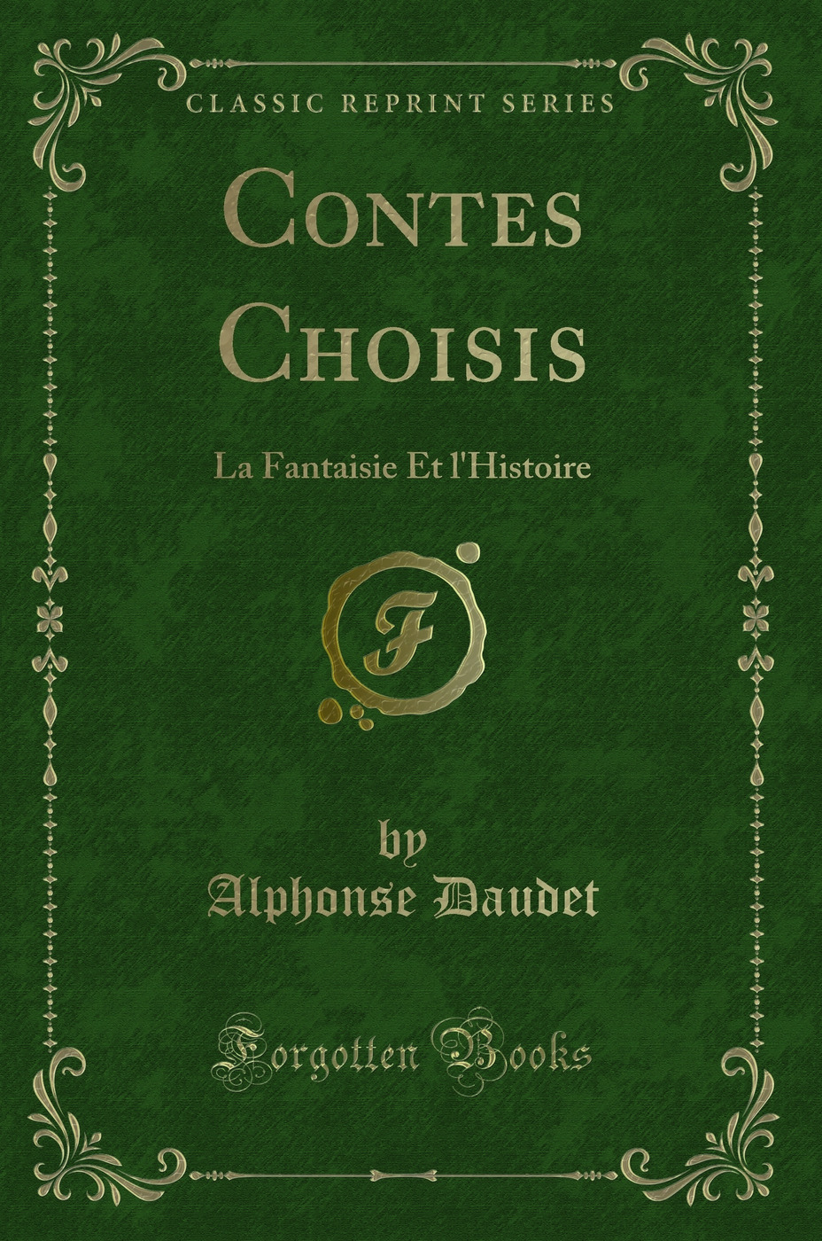 Contes Choisis: La Fantaisie Et l''Histoire (Classic Reprint)