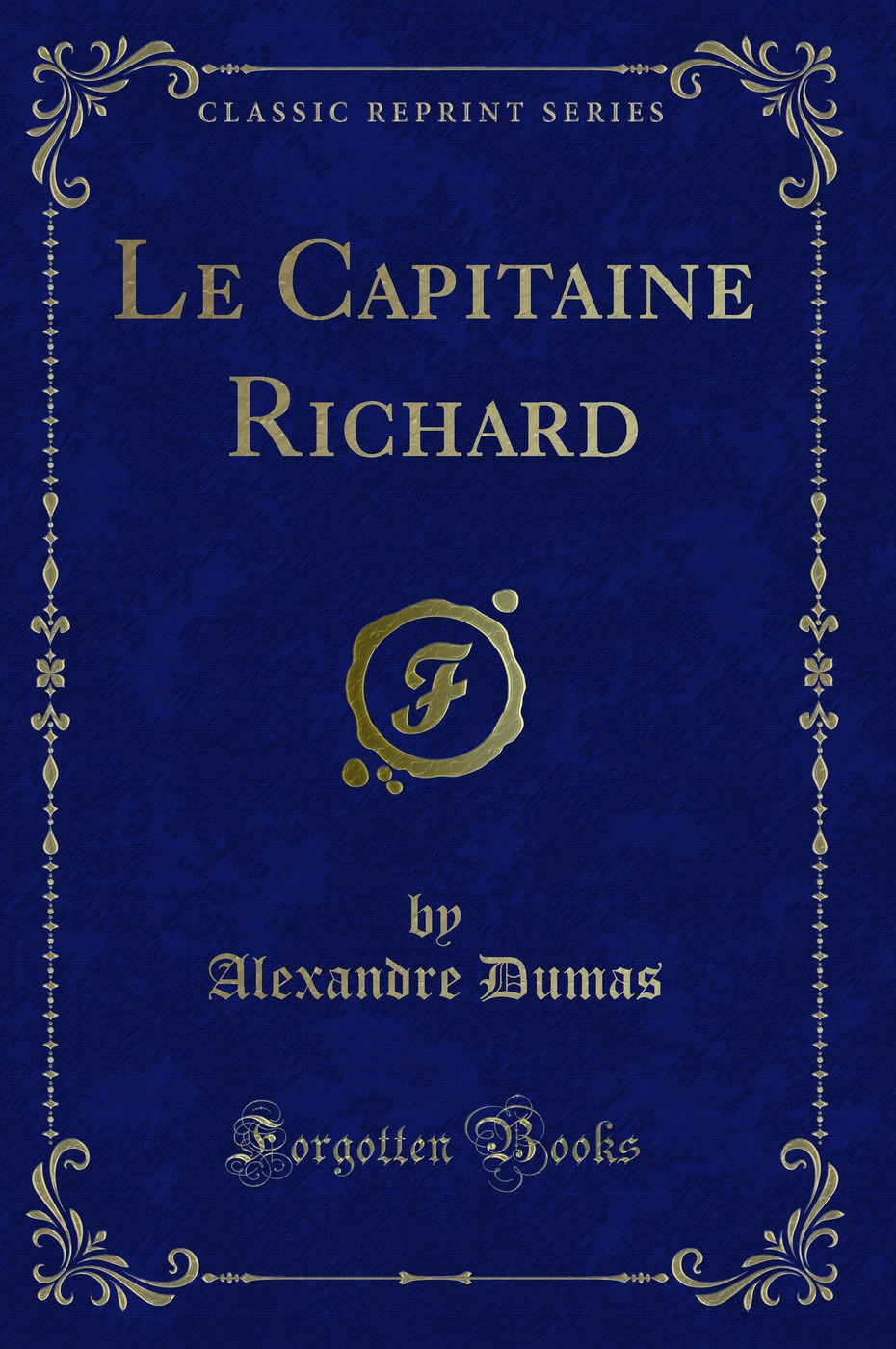 Le Capitaine Richard (Classic Reprint)