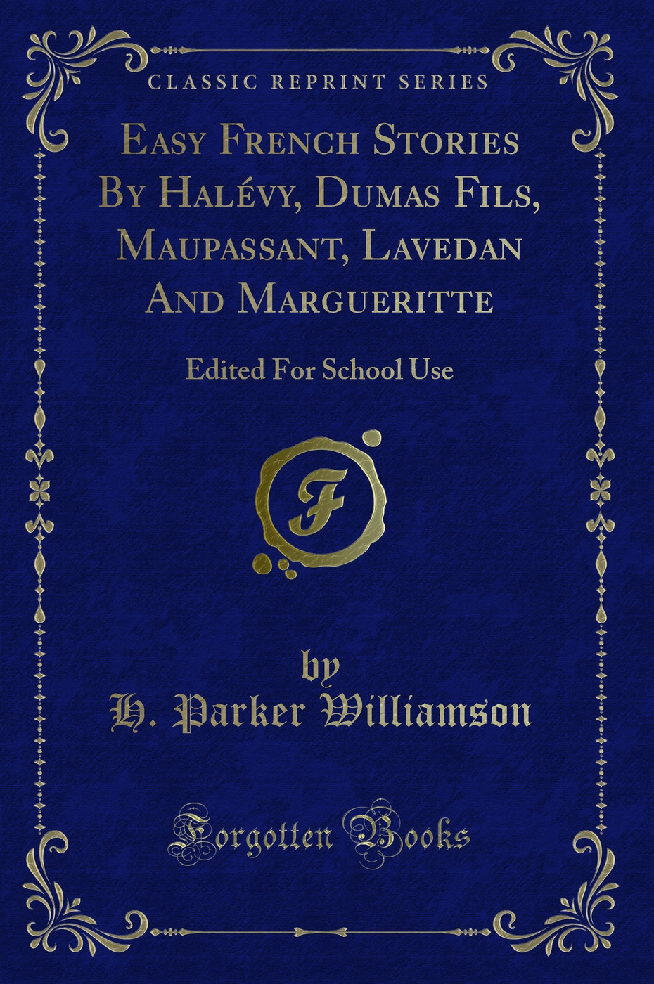 Easy French Stories By Halévy, Dumas Fils, Maupassant, Lavedan And Margueritte: Edited For School Use (Classic Reprint)