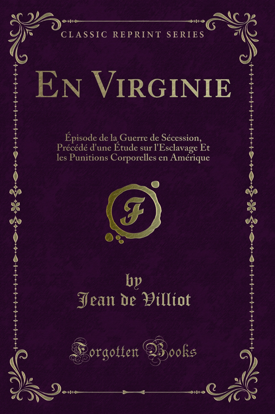 En Virginie: Épisode de la Guerre de Sécession, Précédé d''une Étude sur l''Esclavage Et les Punitions Corporelles en Amérique (Classic Reprint)