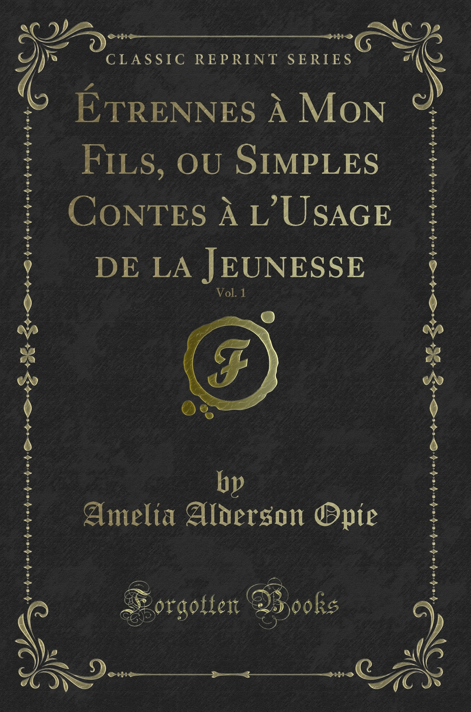 Étrennes à Mon Fils, ou Simples Contes à l'Usage de la Jeunesse, Vol. 1 (Classic Reprint)
