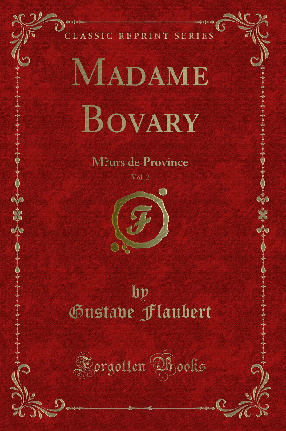Madame Bovary, Vol. 2: Mœurs de Province (Classic Reprint)
