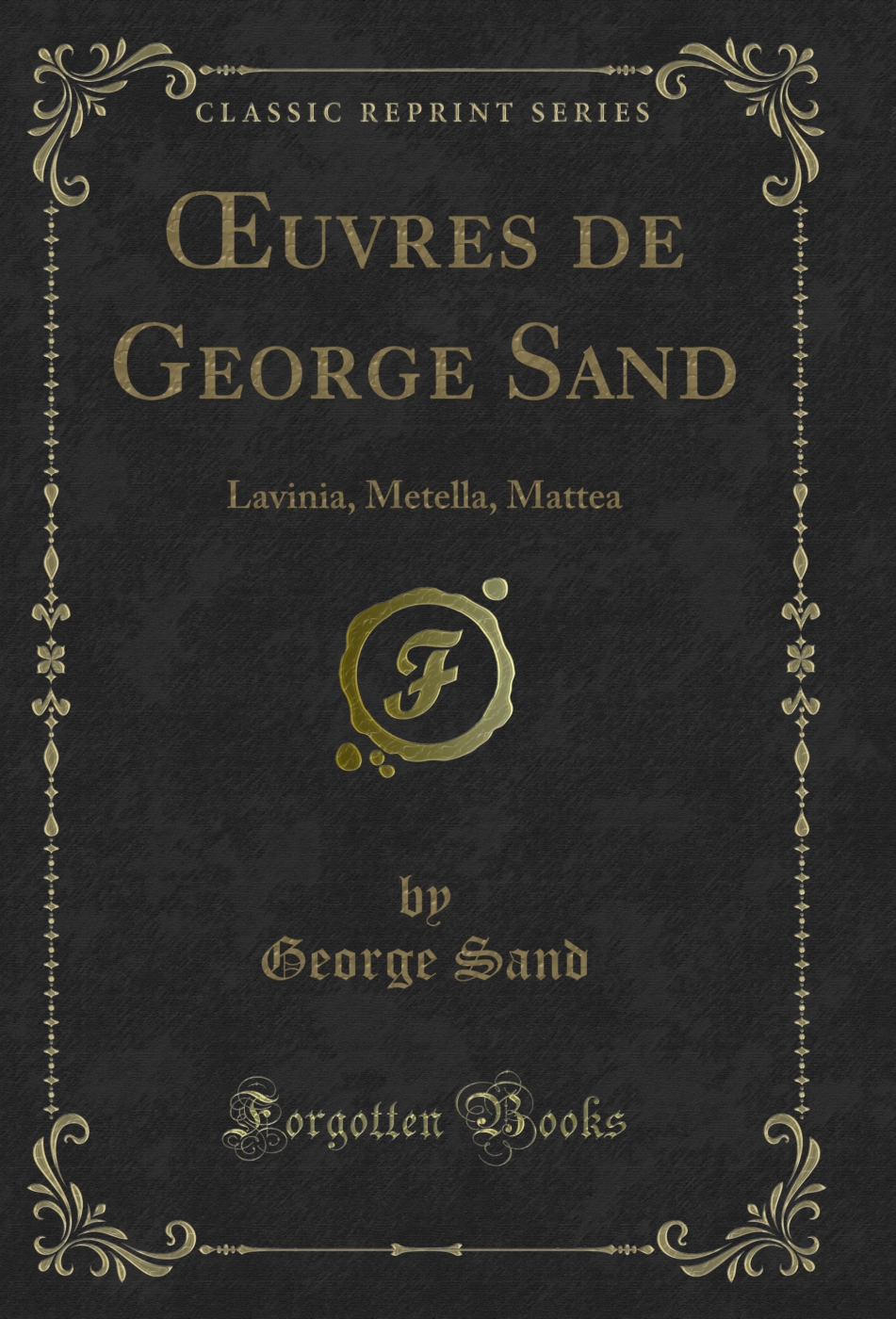?uvres de George Sand: Lavinia, Metella, Mattea (Classic Reprint)