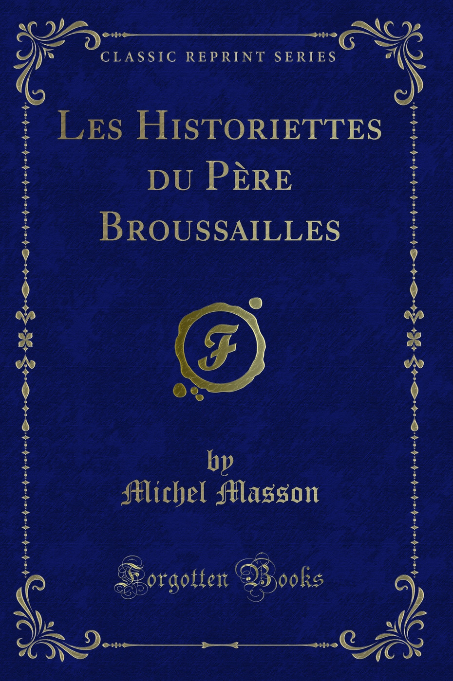 Les Historiettes du Père Broussailles (Classic Reprint)