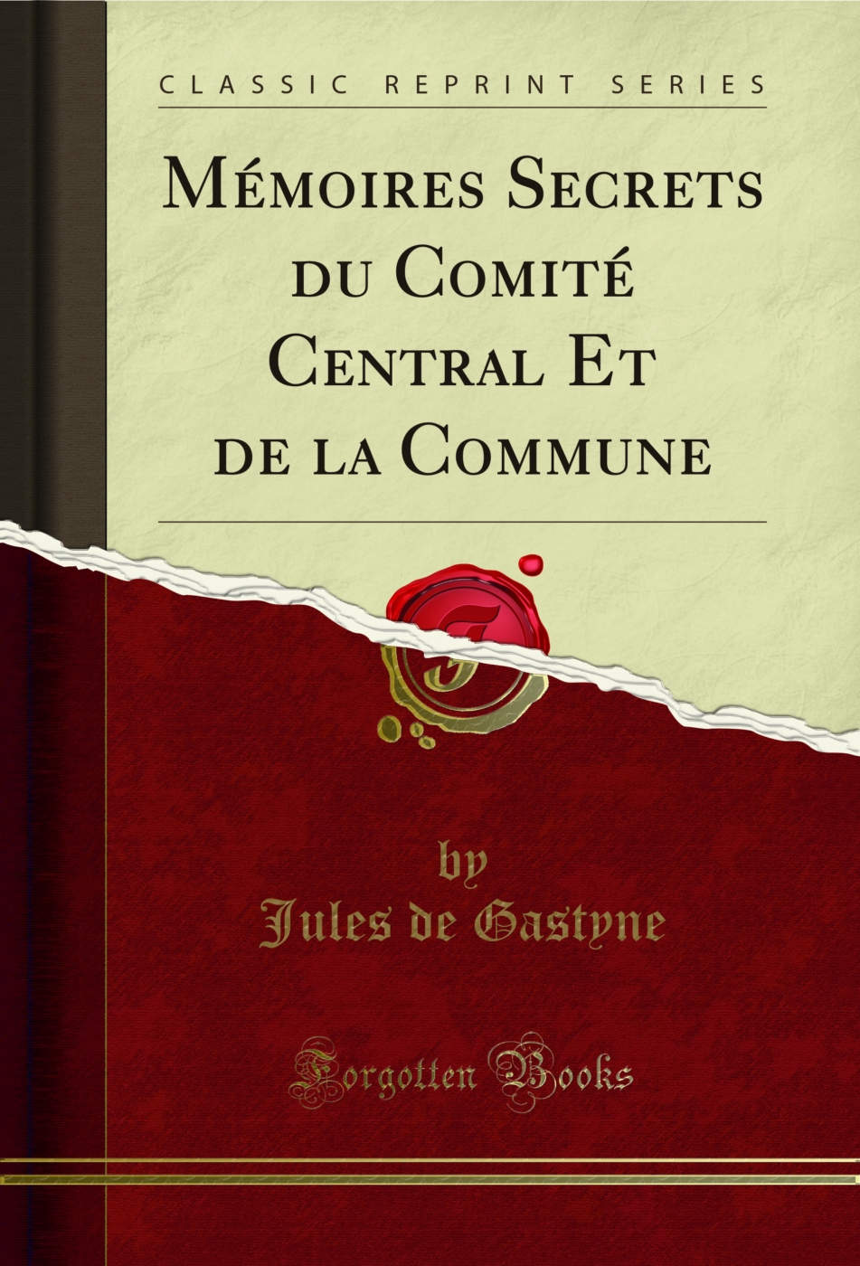 Mémoires Secrets du Comité Central Et de la Commune (Classic Reprint)