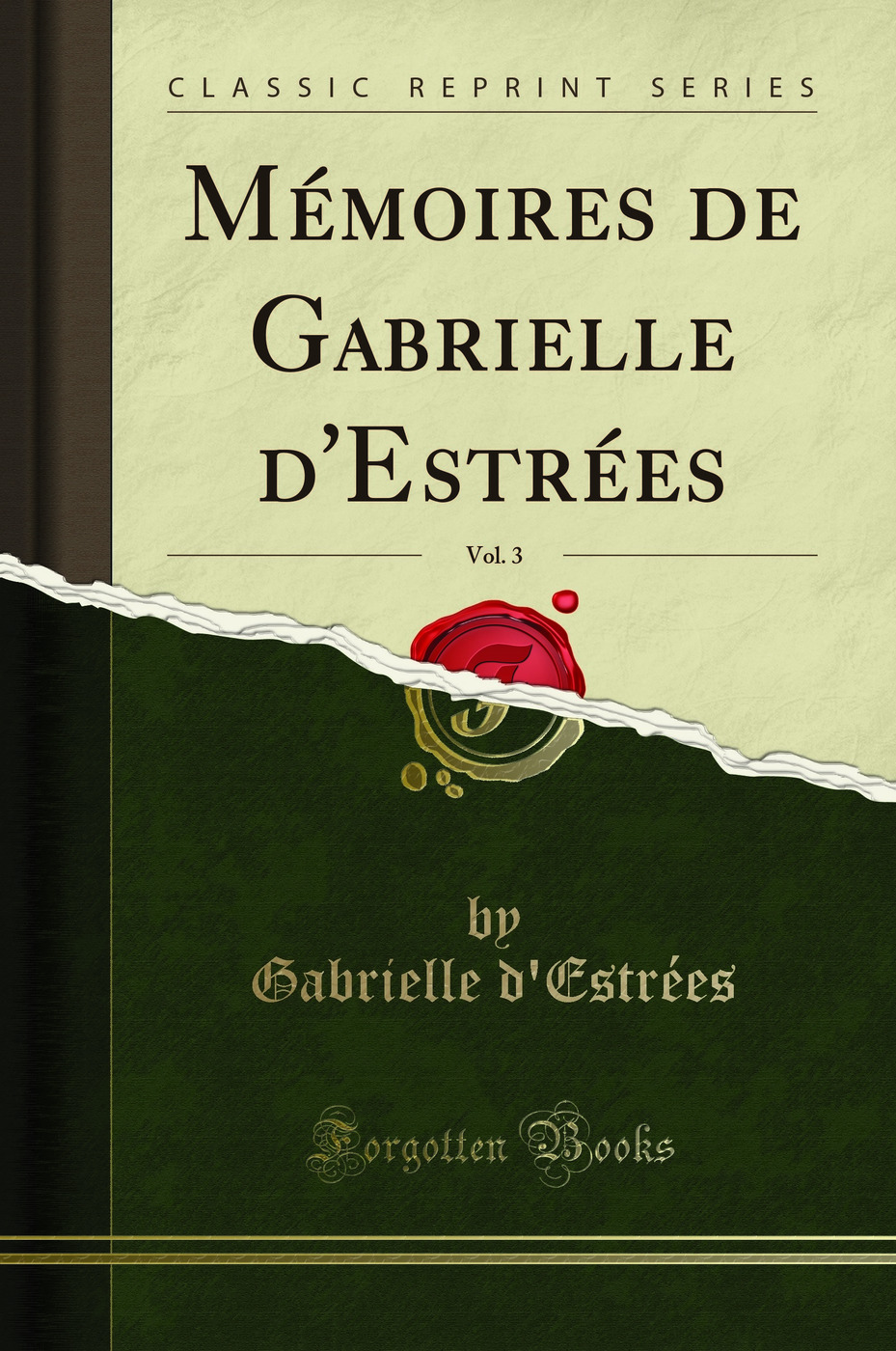 Mémoires de Gabrielle d''Estrées, Vol. 3 (Classic Reprint)