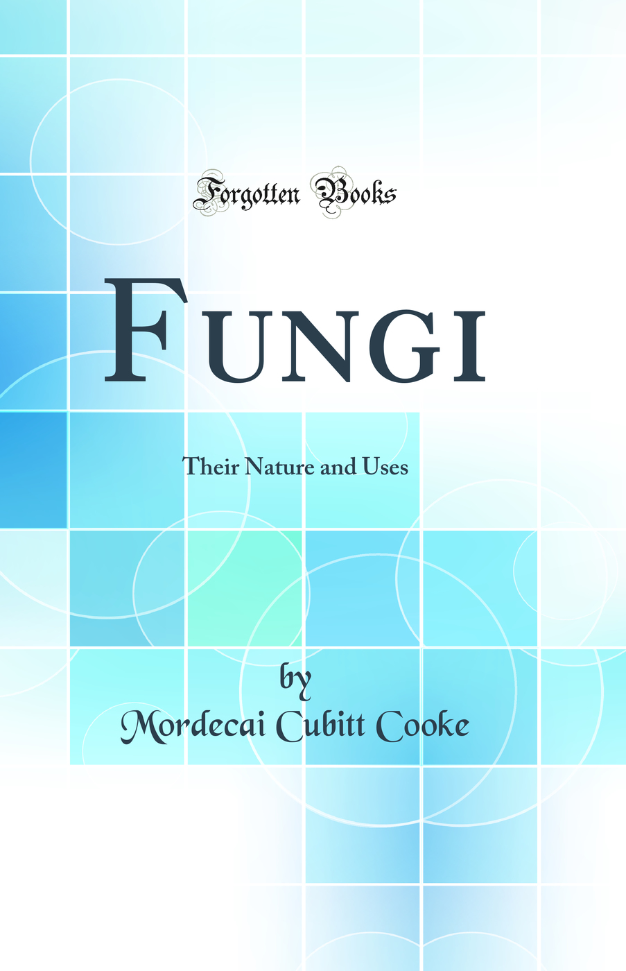 Fungi: Their Nature and Uses (Classic Reprint)