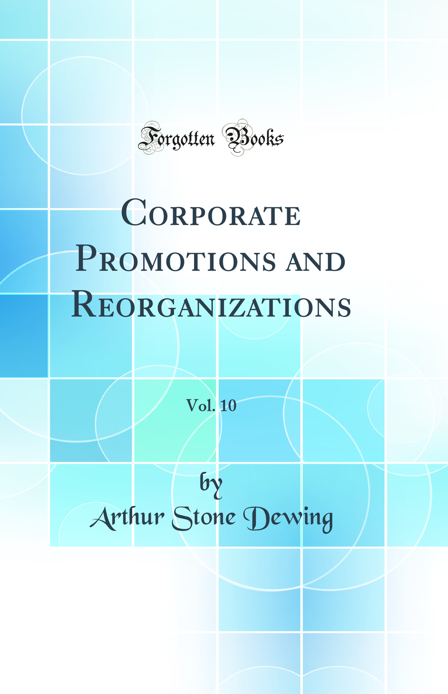 Corporate Promotions and Reorganizations, Vol. 10 (Classic Reprint)